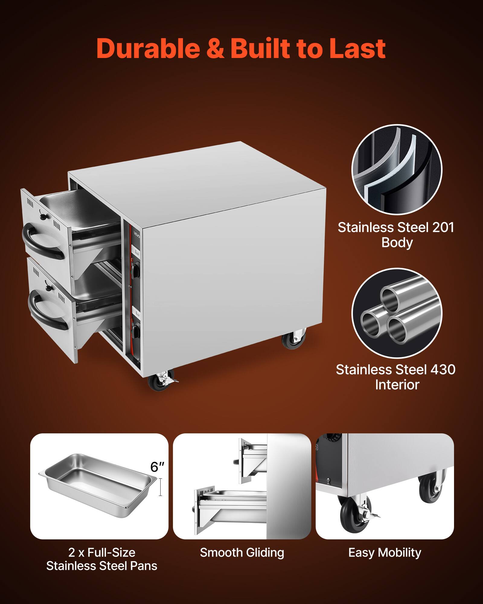 Durable & Built to Last

Stainless Steel 201 Body
Stainless Steel 430 Interior
6" 2 x Full-Size Stainless Steel Pans
Smooth Gliding
Easy Mobility