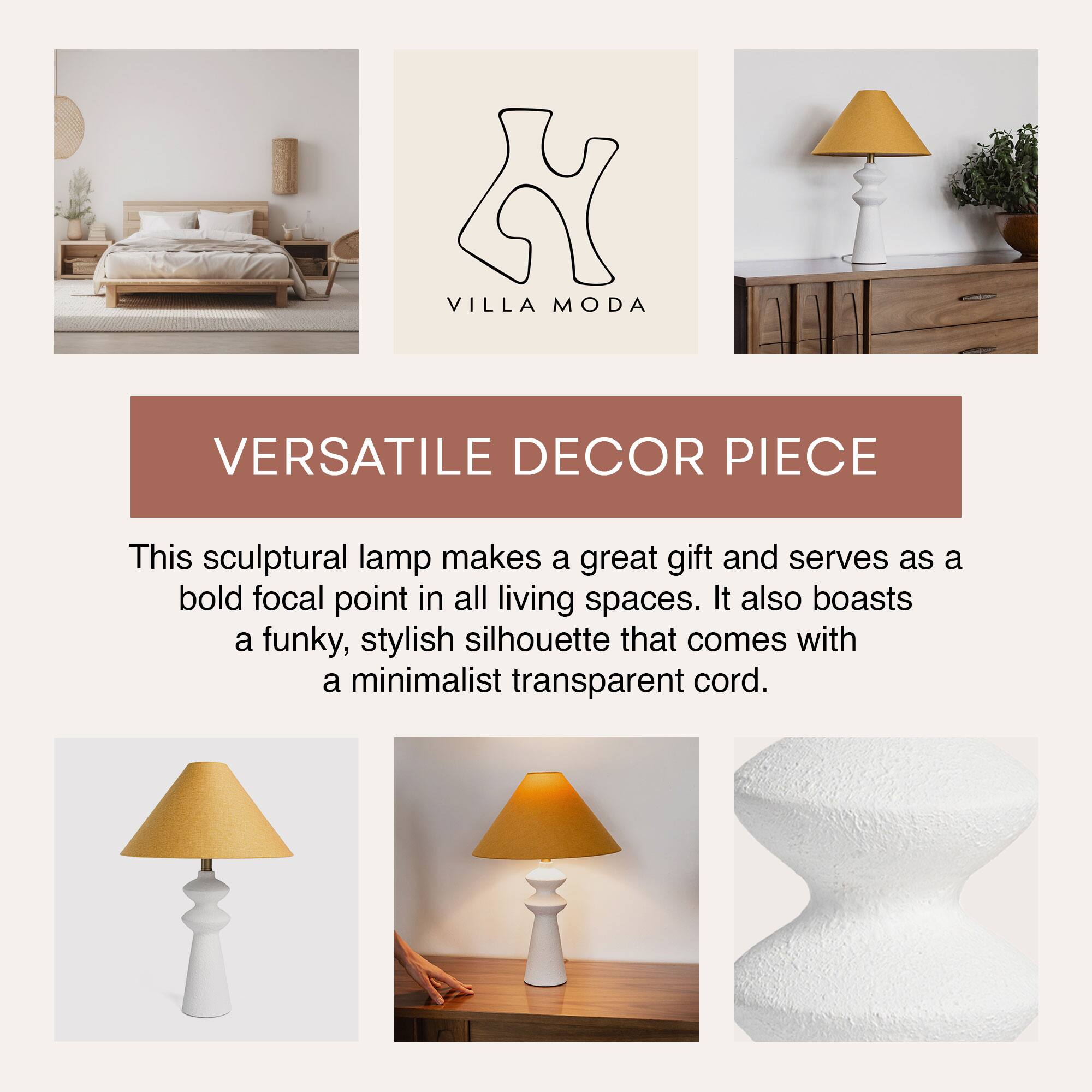 **VILLA MODA**

**VERSATILE DECOR PIECE**

This sculptural lamp makes a great gift and serves as a bold focal point in all living spaces. It also boasts a funky, stylish silhouette that comes with a minimalist transparent cord.