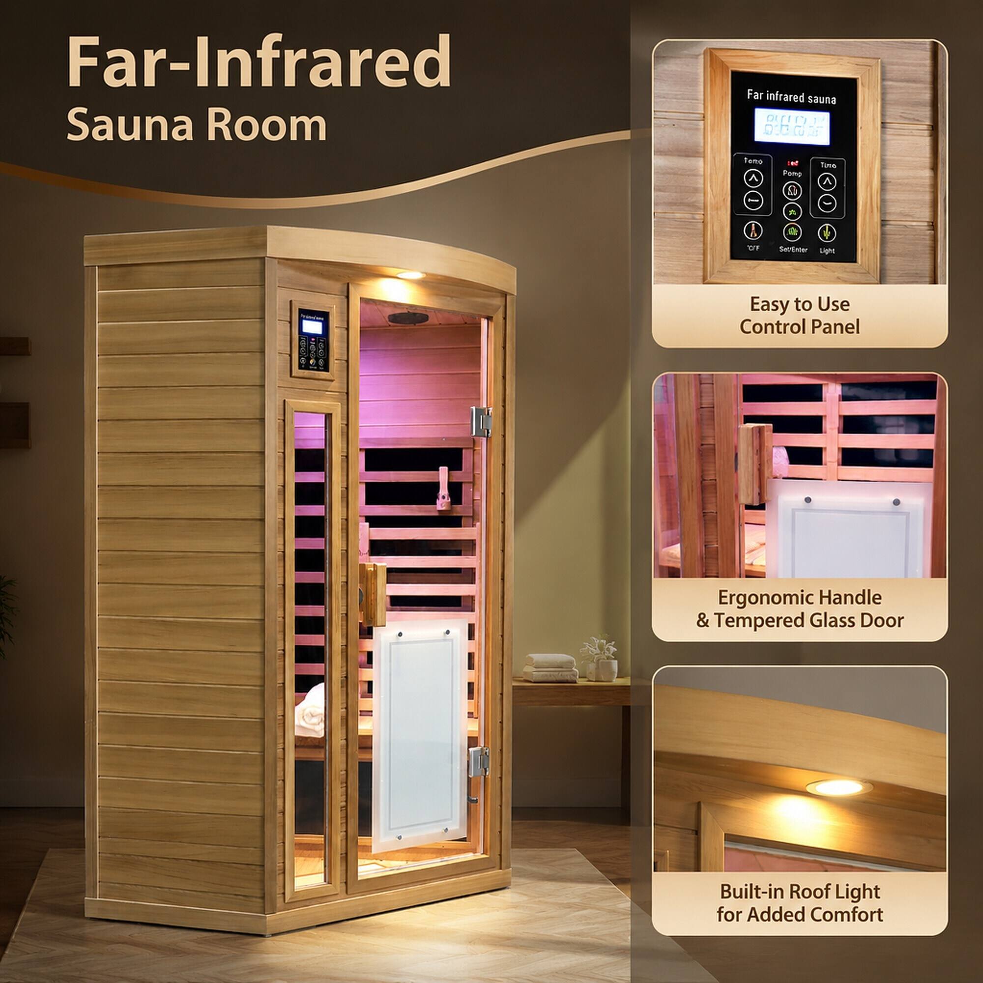 Far-Infrared Sauna Room

Far infrared sauna 8988-8-88-36 Terro in! Timo Pomp A

A

OF

SetrEnter Light

Easy to Use Control Panel

Ergonomic Handle & Tempered Glass Door

Built-in Roof Light for Added Comfort