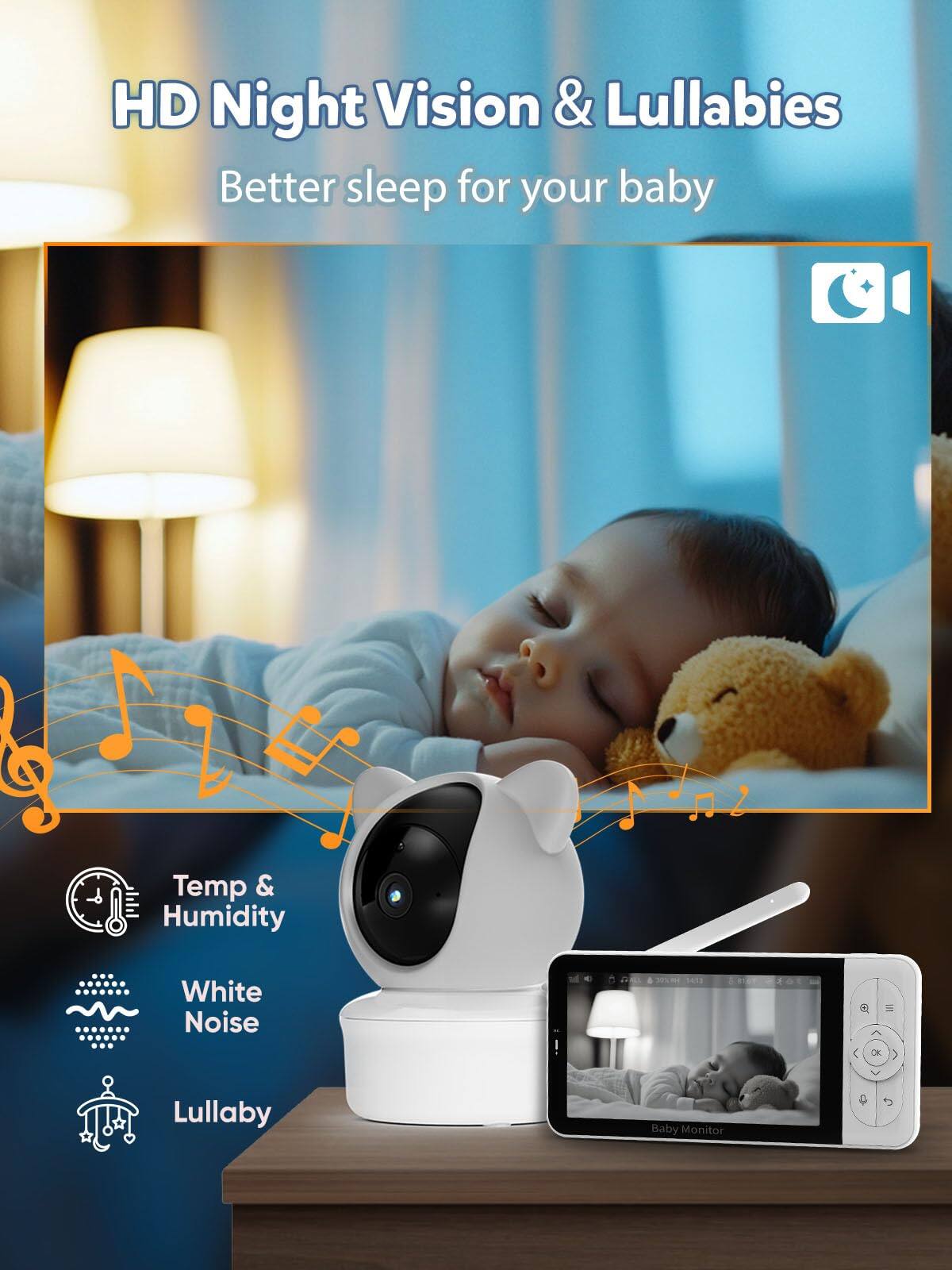 HD Night Vision & Lullabies  
Better sleep for your baby  

Temp & Humidity  
White Noise  
Lullaby