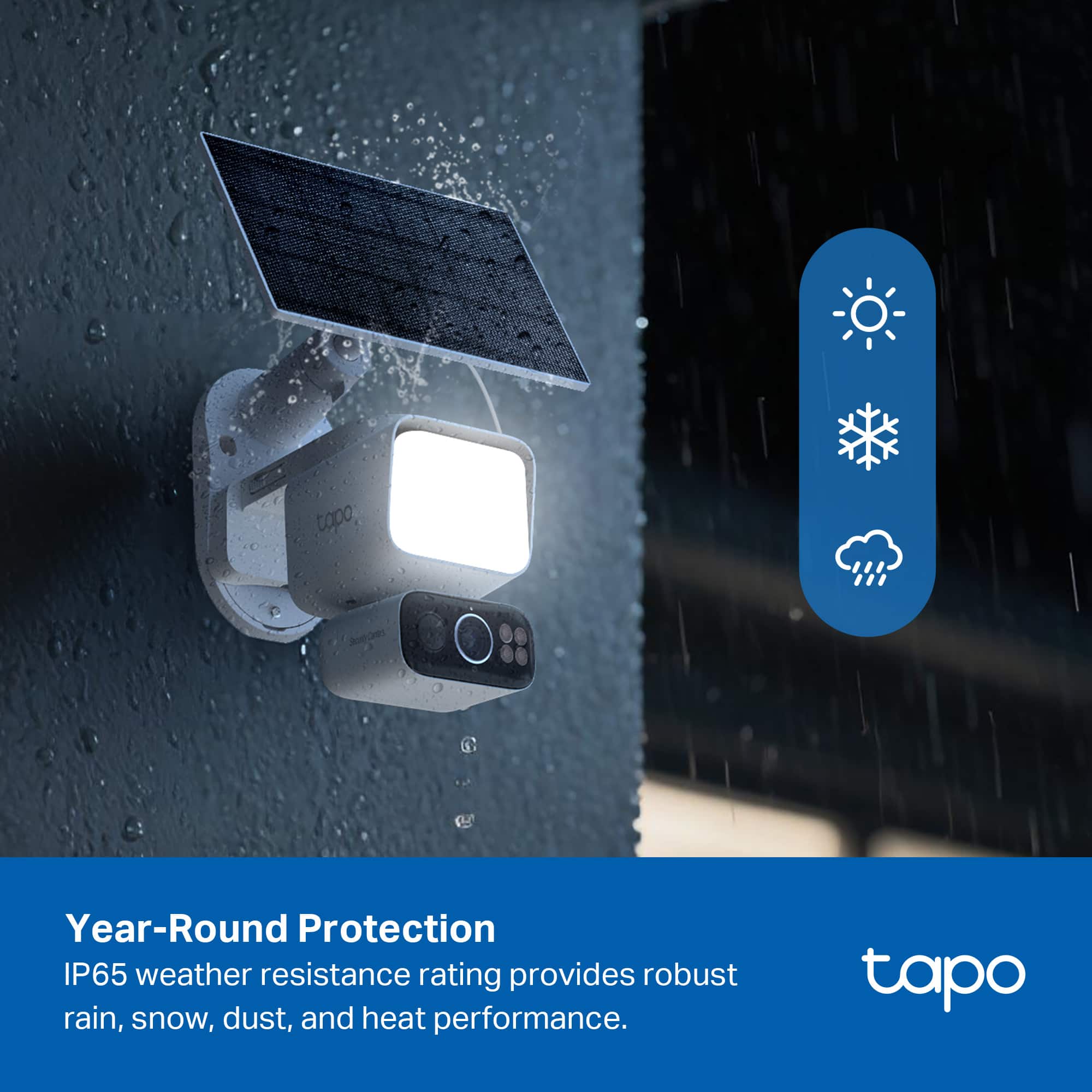 Year-Round Protection
IP65 weather resistance rating provides robust rain, snow, dust, and heat performance.