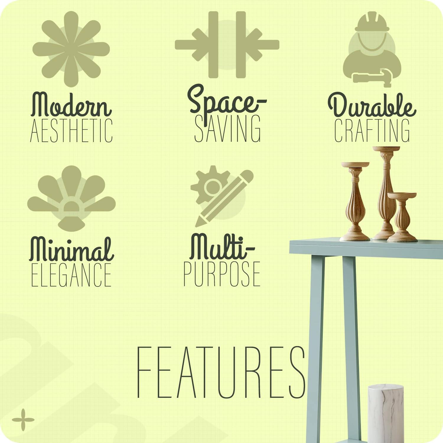 Modern Aesthetic  
Space-Saving  
Durable Crafting  
Minimal Elegance  
Multi-Purpose  

FEATURES