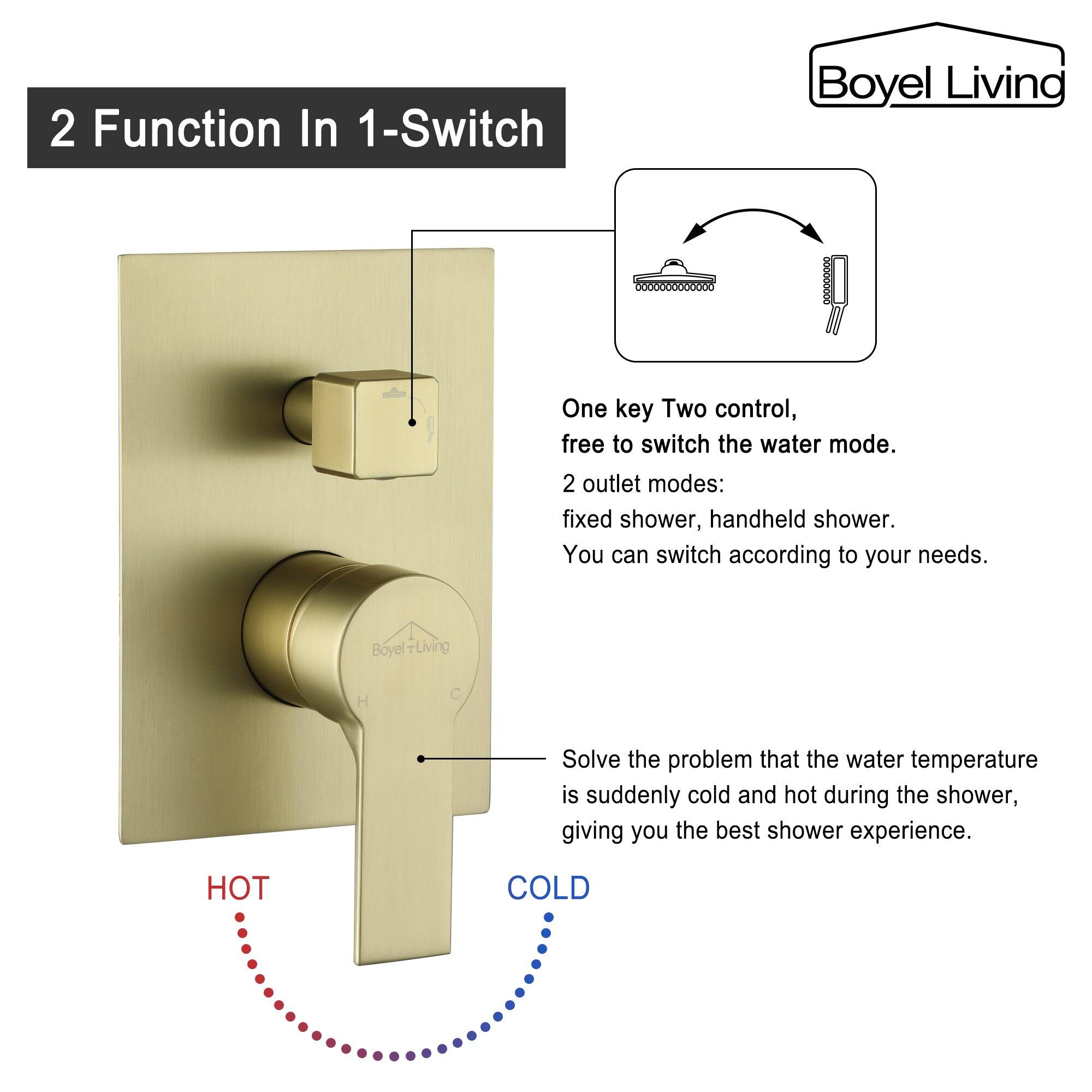Boyel Living, 2 Function In 1-Switch, One key Two control, free to switch the water mode. 2 outlet modes: fixed shower, handheld shower. You can switch according to your needs. Boyel Living, Solve the problem that the water temperature is suddenly cold and hot during the shower, giving you the best shower experience. HOT COLD