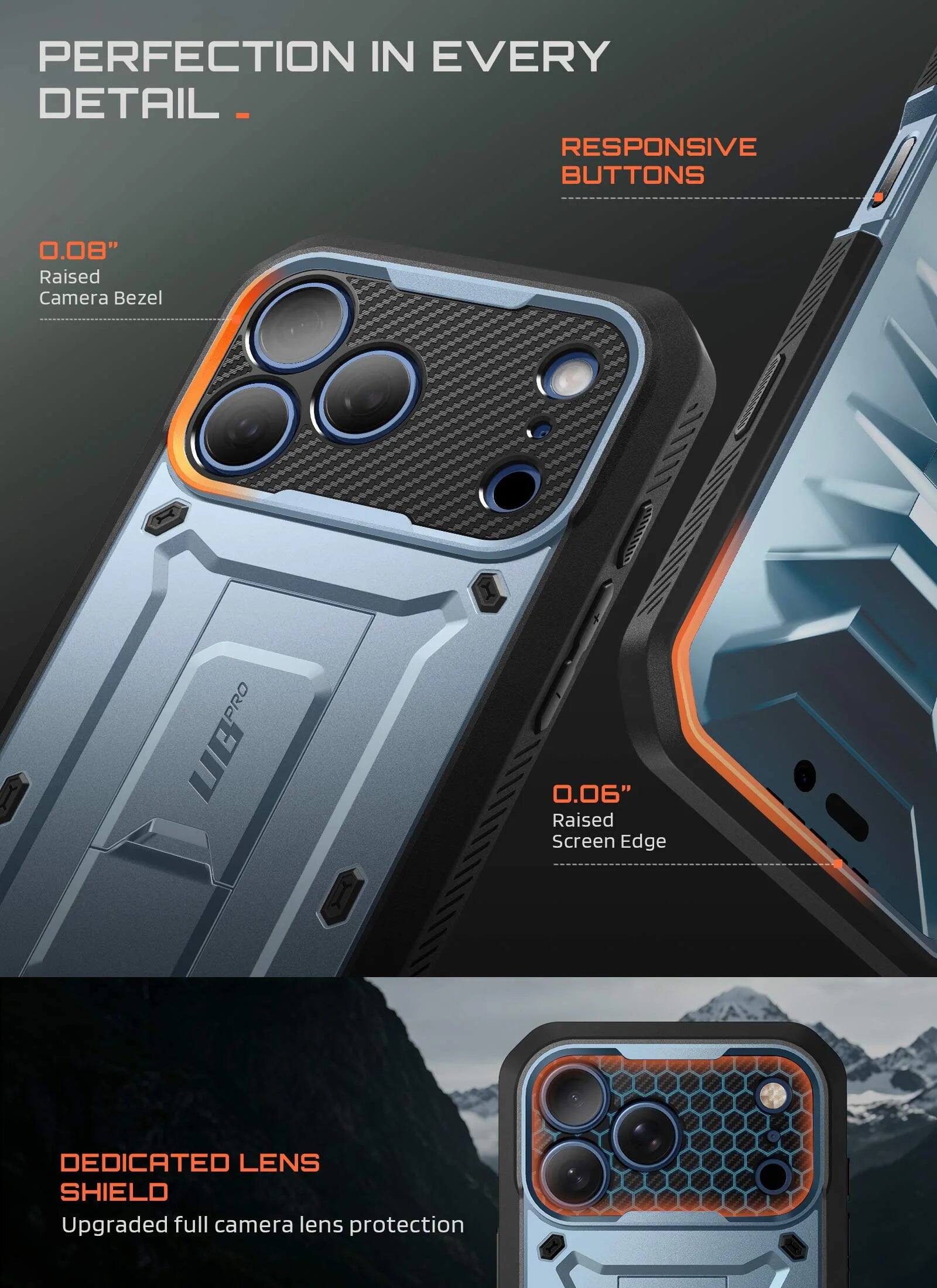 PERFECTION IN EVERY DETAIL

- RESPONSIVE BUTTONS
- 0.08" Raised Camera Bezel
- 0.06" Raised Screen Edge
- DEDICATED LENS SHIELD
- Upgraded full camera lens protection