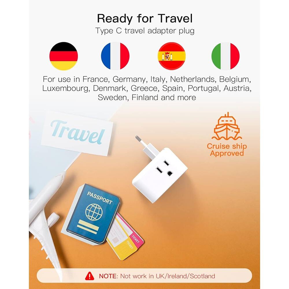 Ready for Travel  
Type C travel adapter plug  

For use in France, Germany, Italy, Netherlands, Belgium, Luxembourg, Denmark, Greece, Spain, Portugal, Austria, Sweden, Finland and more  

Cruise ship Approved  

PASSPORT TICKET TICKET  

NOTE: Not work in UK/Ireland/Scotland