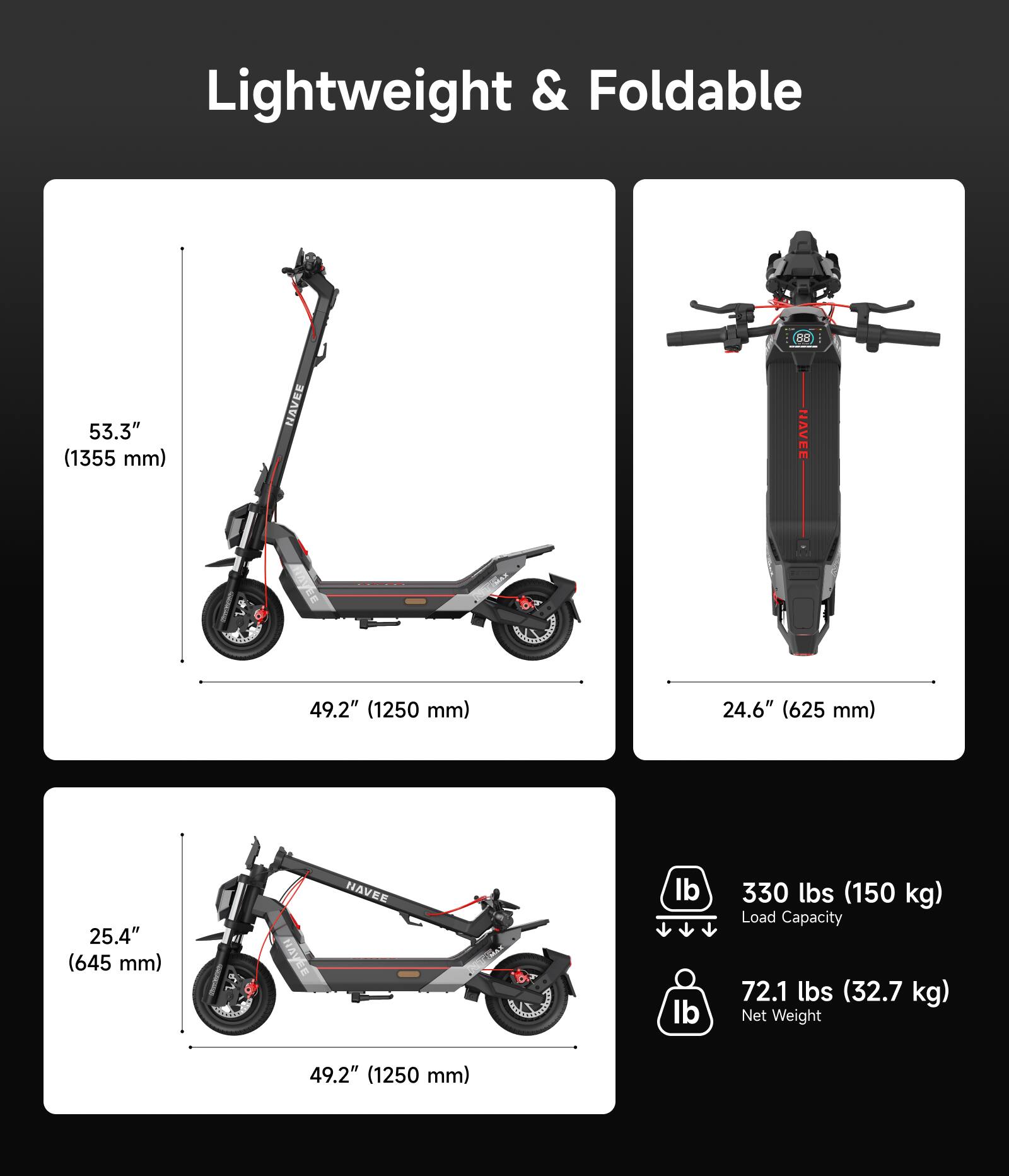 Lightweight & Foldable

- Height: 53.3" (1355 mm)
- Width: 49.2" (1250 mm)
- Folded Height: 24.6" (625 mm)
- Folded Width: 25.4" (645 mm)
- Load Capacity: 330 lbs (150 kg)
- Net Weight: 72.1 lbs (32.7 kg)