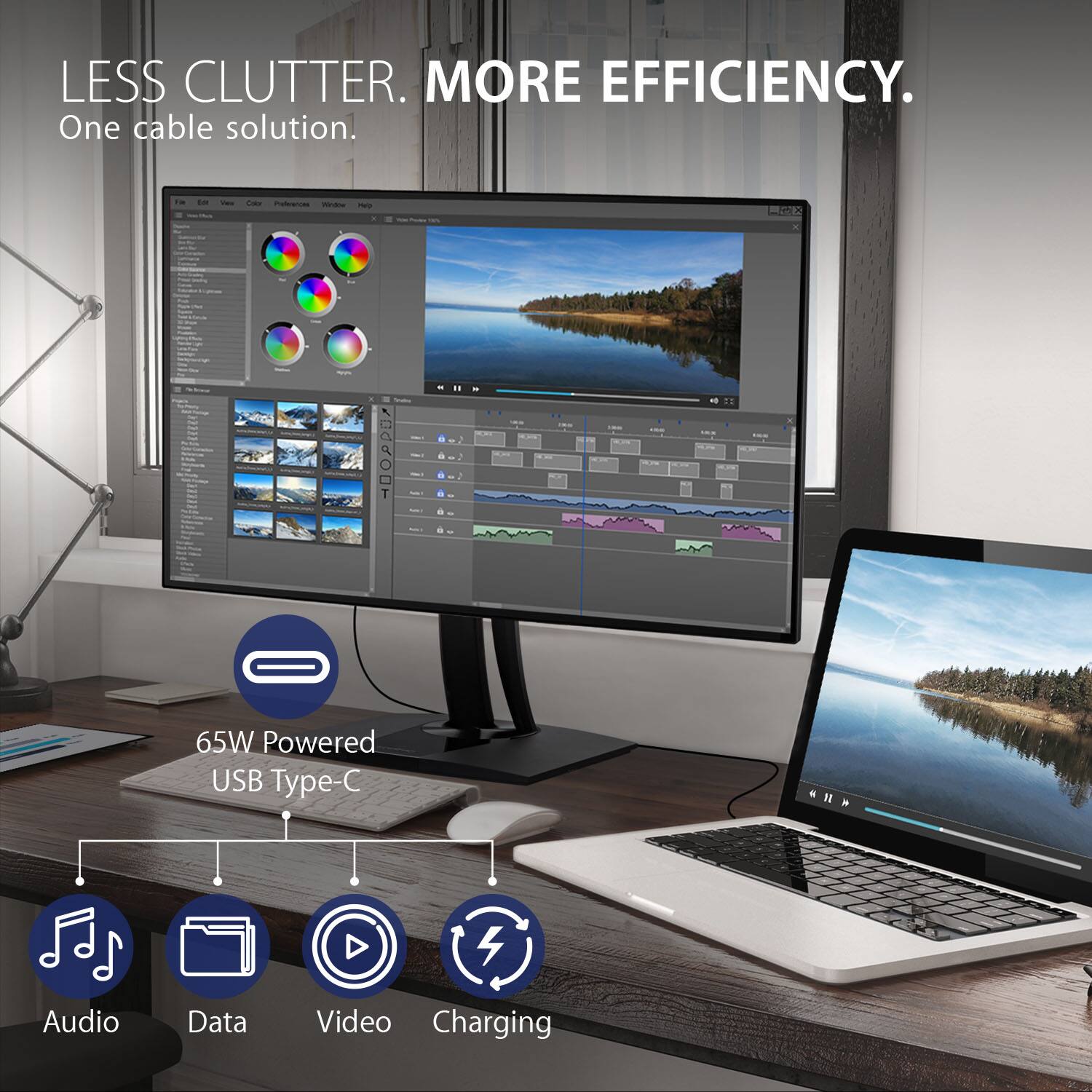 LESS CLUTTER. MORE EFFICIENCY.  
One cable solution.  

65W Powered USB Type-C  
Audio  
Data  
Video  
Charging