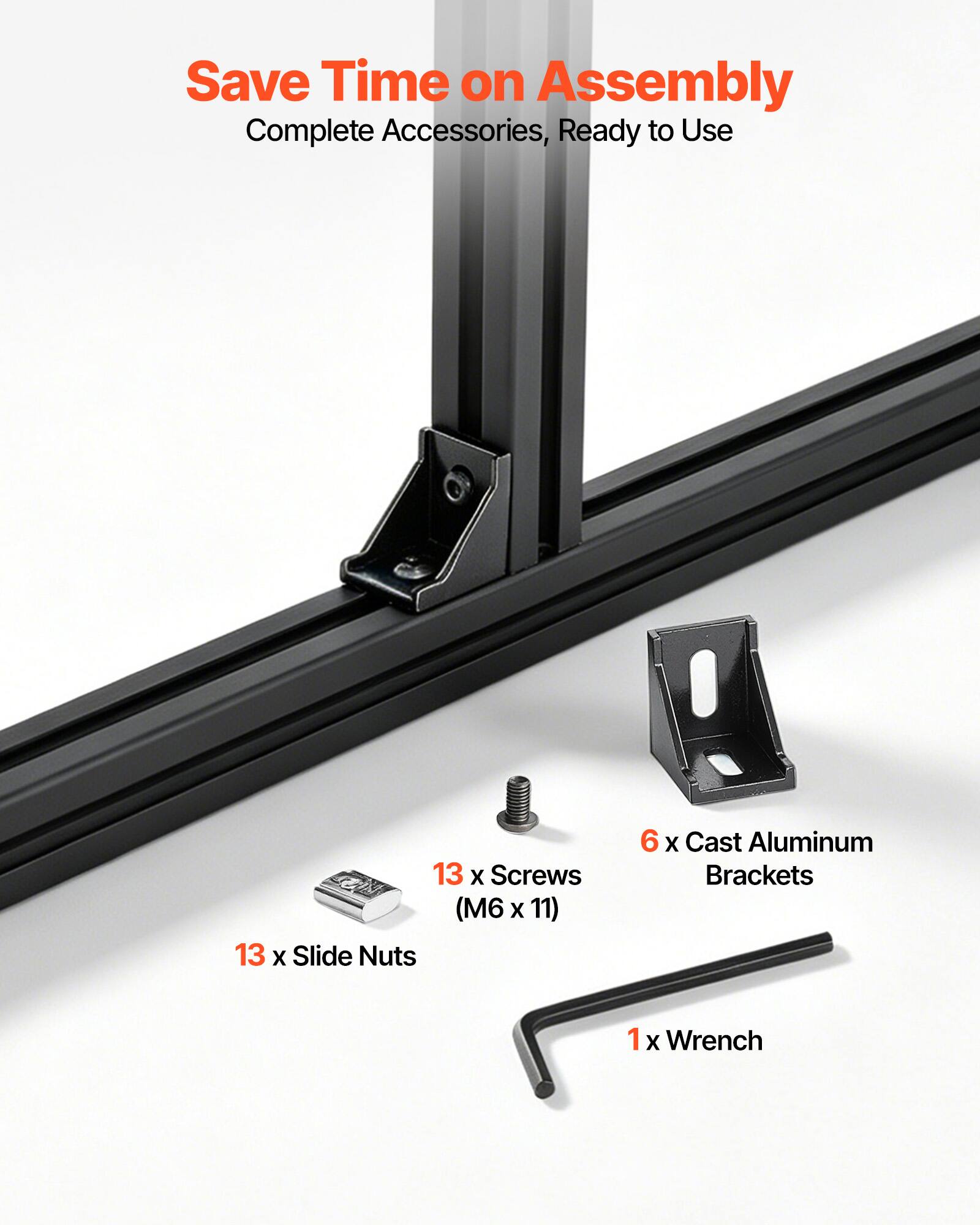 Save Time on Assembly  
Complete Accessories, Ready to Use  

- 6 x Cast Aluminum Brackets  
- 13 x Screws (M6 x 11)  
- 13 x Slide Nuts  
- 1 x Wrench