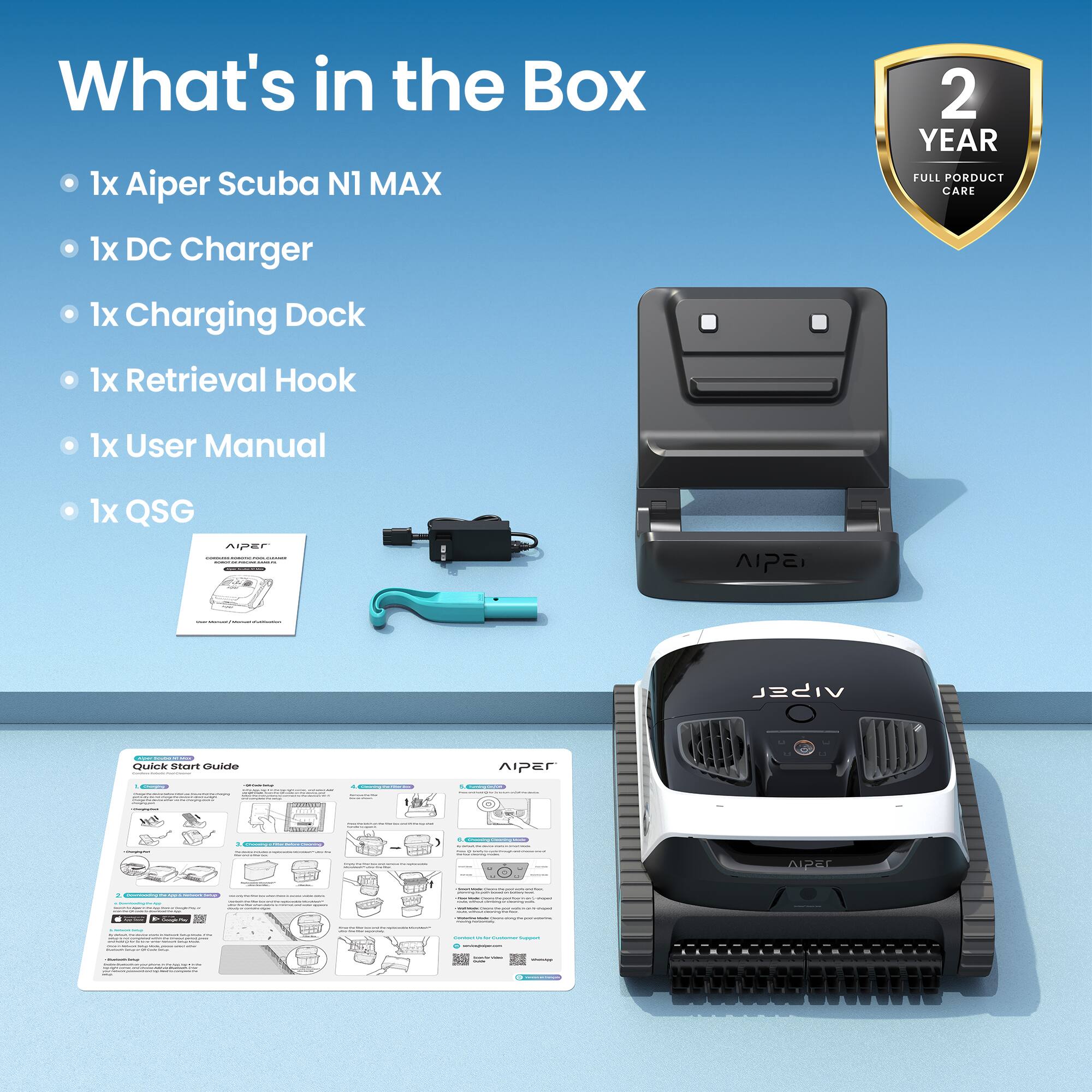 What's in the Box

- 1x Aiper Scuba N1 MAX
- 1x DC Charger
- 1x Charging Dock
- 1x Retrieval Hook
- 1x User Manual
- 1x QSG

2 YEAR FULL PRODUCT CARE
