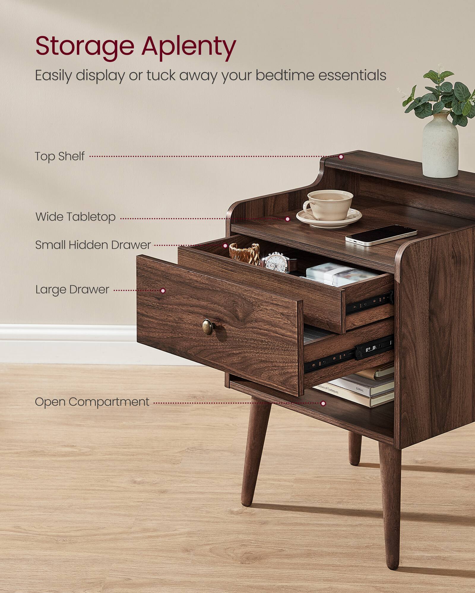 Storage Aplenty  
Easily display or tuck away your bedtime essentials  

- Top Shelf  
- Wide Tabletop  
- Small Hidden Drawer  
- Large Drawer  
- Open Compartment
