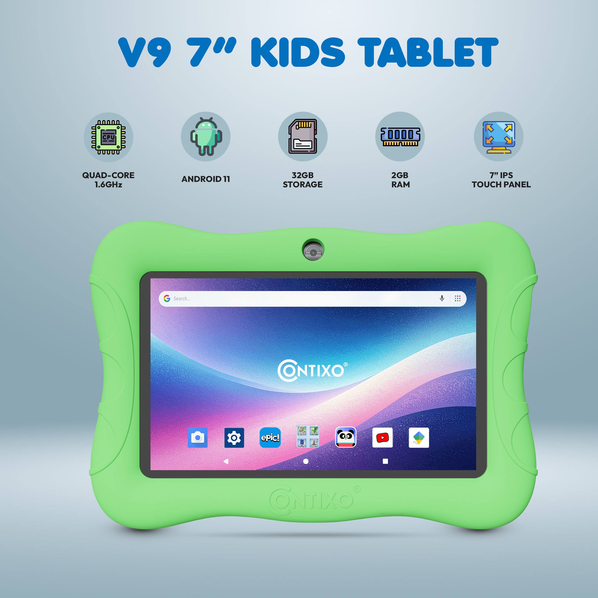 V9 7" KIDS TABLET

- QUAD-CORE 1.6GHz
- ANDROID 11
- 32GB STORAGE
- 2GB RAM
- 7" IPS TOUCH PANEL

Search: - a CONTIXO epic! ONTIXO