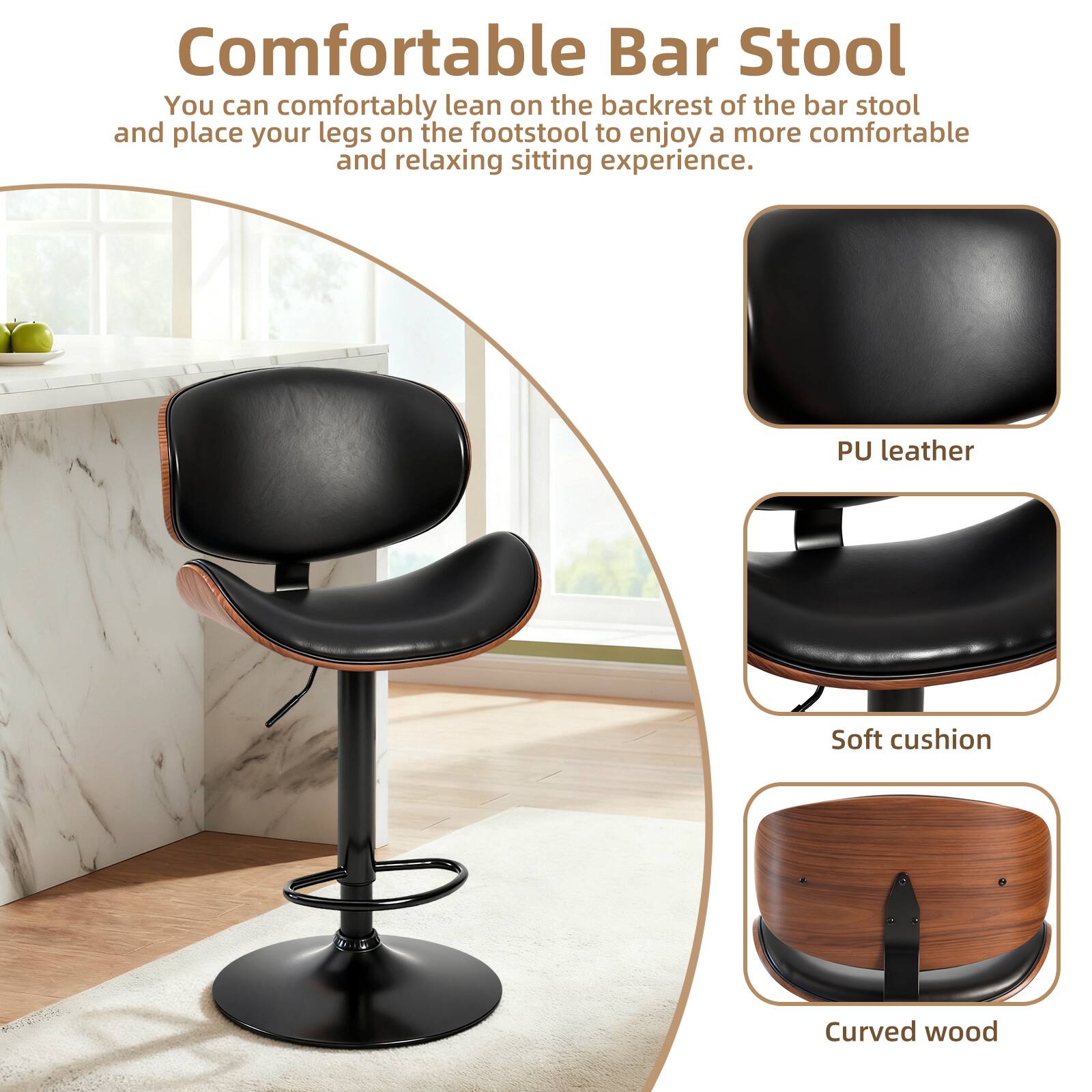 Comfortable Bar Stool

You can comfortably lean on the backrest of the bar stool and place your legs on the footstool to enjoy a more comfortable and relaxing sitting experience.

- PU leather
- Soft cushion
- Curved wood