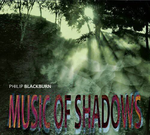 PHILIP BLACKBURN  
MUSIC OF SHADOWS