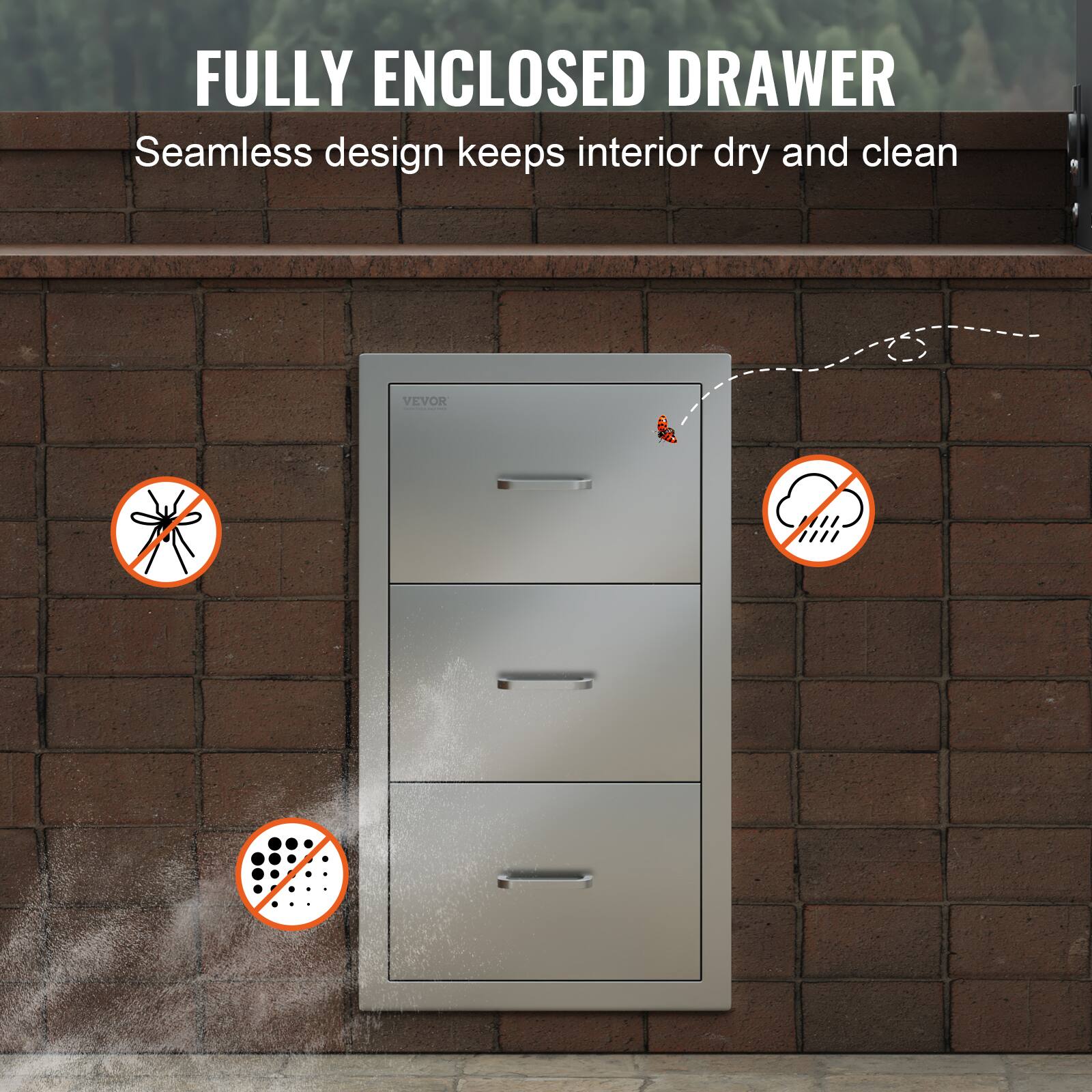 FULLY ENCLOSED DRAWER  
Seamless design keeps interior dry and clean