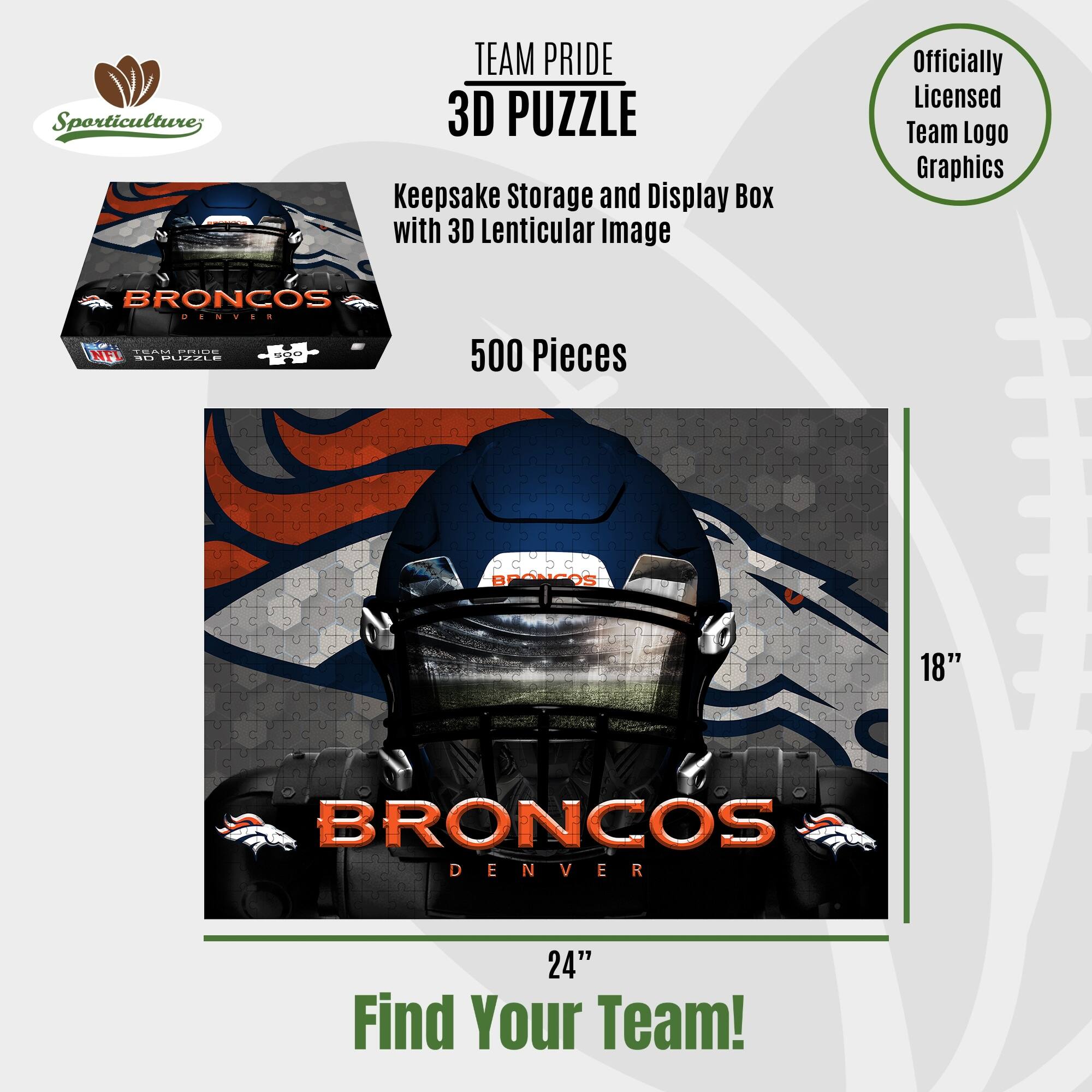 Sporticulture; TEAM PRIDE 3D PUZZLE Keepsake Storage and Display Box with 3D Lenticular Image Officially Licensed Team Logo Graphics BRONCOS .NV.. Tedd CO-OE NFL dd SO MUVEIS 500 Pieces BRONCOS 18" BRONCOS DENVER 24" Find Your Team!