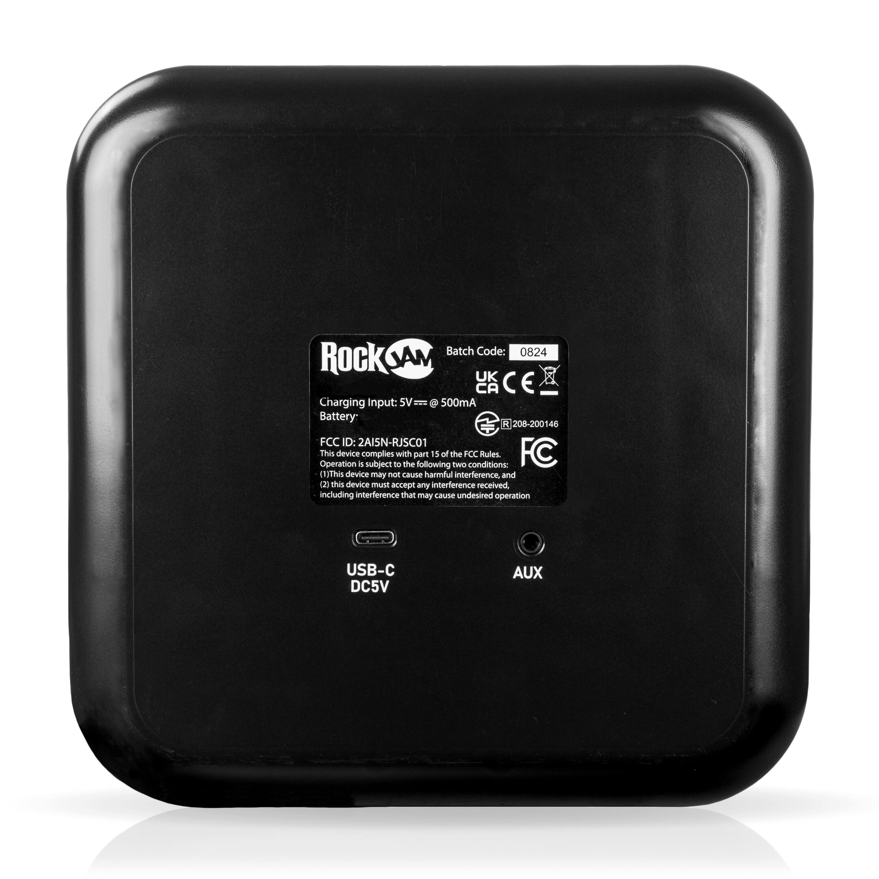 Batch Code: 0824  
Rock SAM  
Charging Input: 5V = 500mA  
Battery: 208-200146  
FCC ID: 2AISN-RJSCO1  
Operation is subject to the following two conditions:  
(1) This device may not cause harmful interference, and  
(2) this device must accept any interference received, including interference that may cause undesired operation.  

USB-C DC5V  
AUX  

CE  
500mA  
FCC  
208-200146