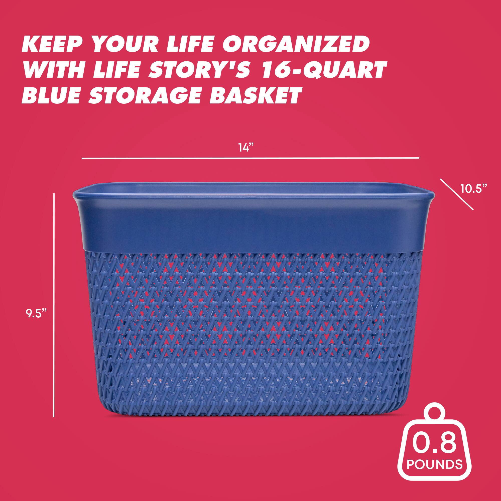 KEEP YOUR LIFE ORGANIZED WITH LIFE STORY'S 16-QUART BLUE STORAGE BASKET

14" x 10.5" x 9.5"

0.8 POUNDS
