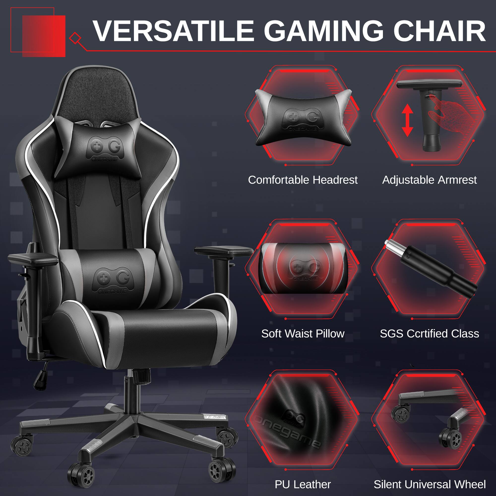 VERSATILE GAMING CHAIR

- Comfortable Headrest
- Adjustable Armrest
- Soft Waist Pillow
- SGS Certified Class
- PU Leather
- Silent Universal Wheel