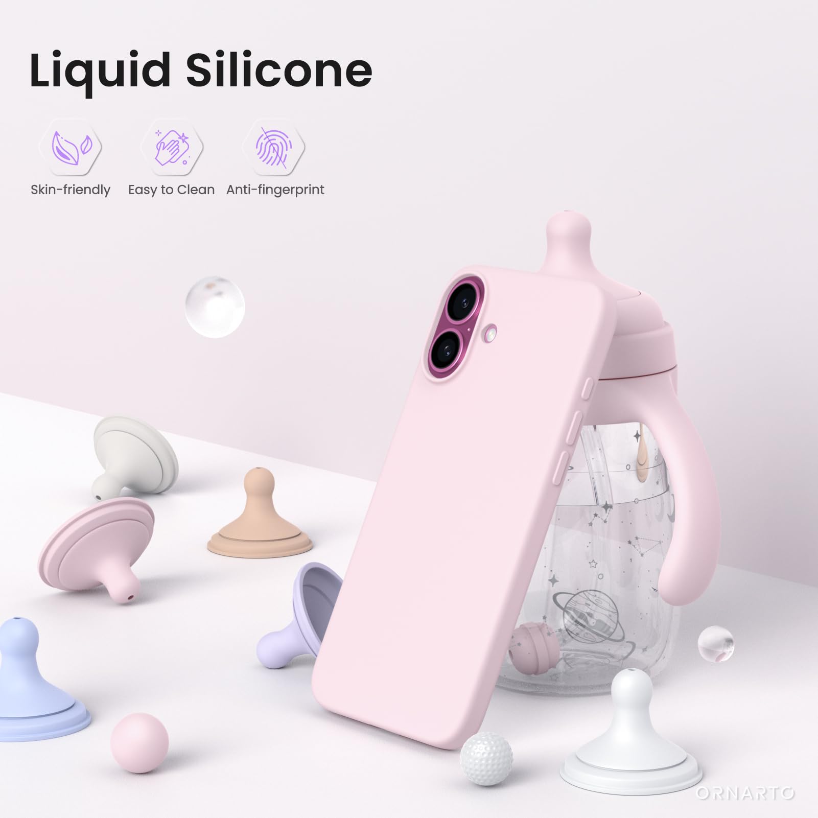 Liquid Silicone  
Skin-friendly  
Easy to Clean  
Anti-fingerprint  
ORNARTO