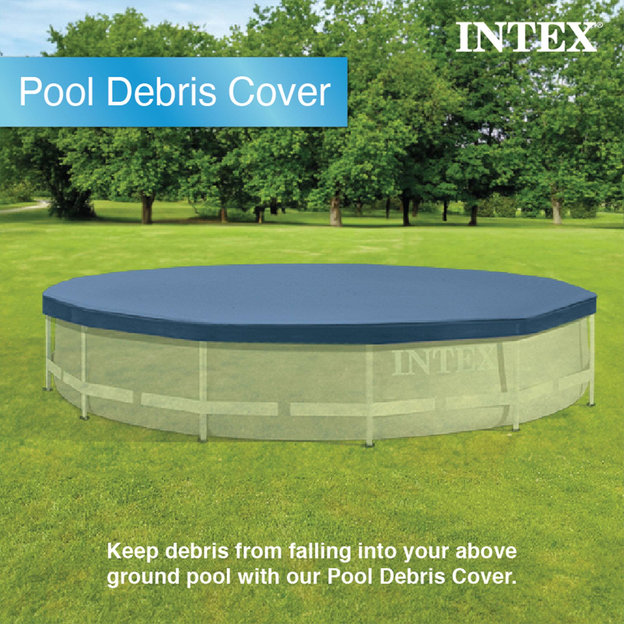 Pool Debris Cover  
INTEX  

Keep debris from falling into your above ground pool with our Pool Debris Cover.