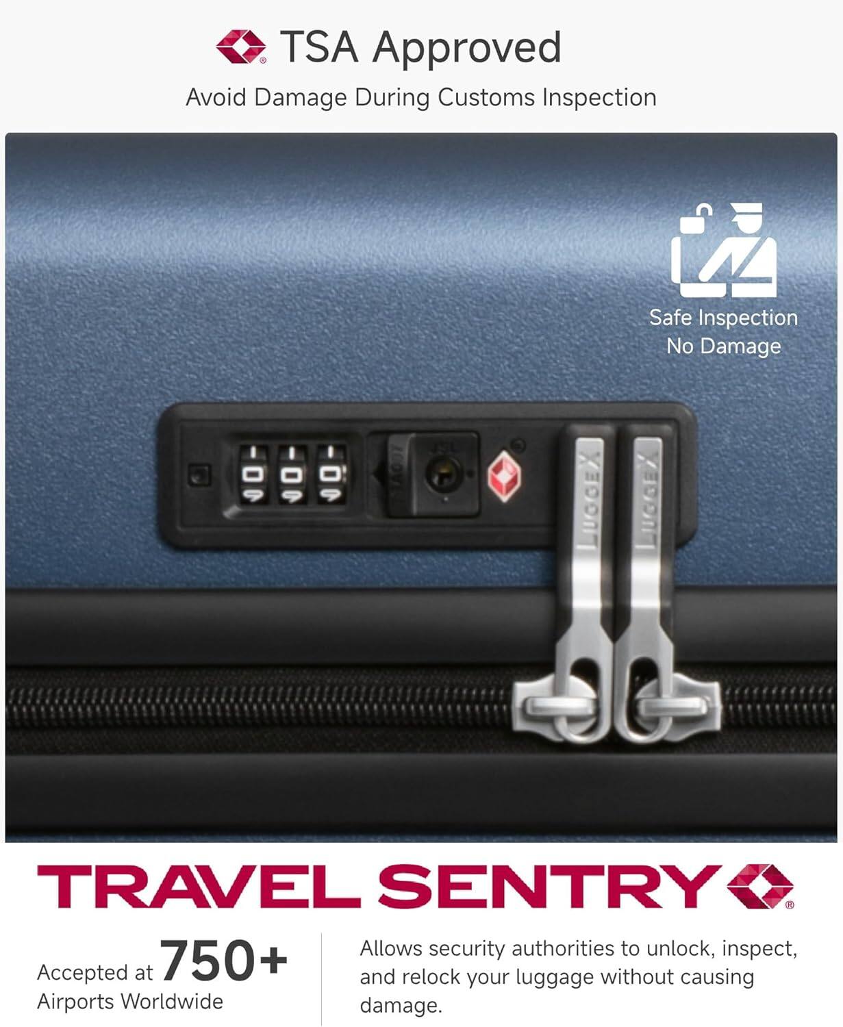 TSA Approved  
Avoid Damage During Customs Inspection  

Safe Inspection  
No Damage  

TRAVEL SENTRY  
Accepted at 750+ Airports Worldwide  

Allows security authorities to unlock, inspect, and relock your luggage without causing damage.