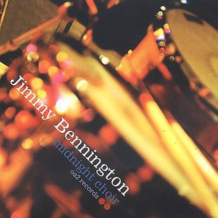 Jimmy Bennington
midnight choir
022 records