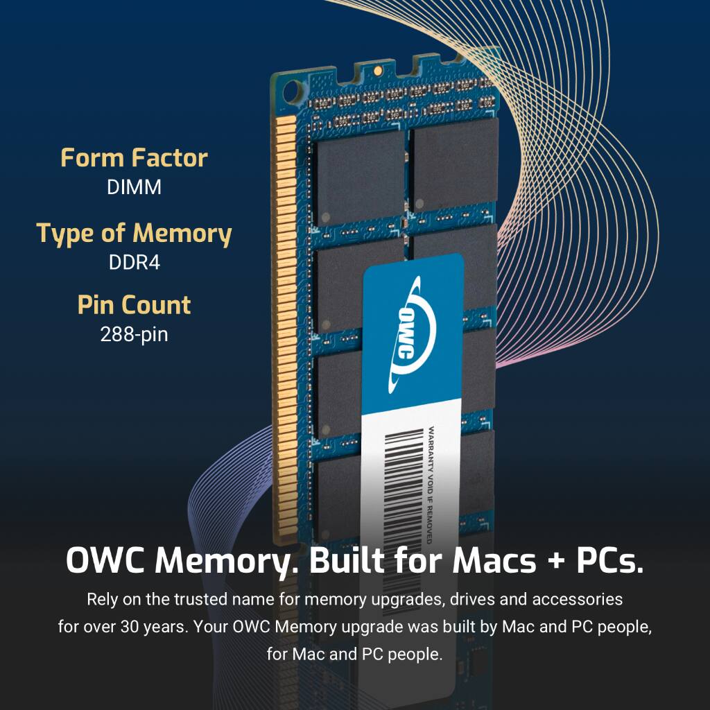 Form Factor: DIMM  
Type of Memory: DDR4  
Pin Count: 288-pin  

TAMO VOID WARRANTY REMOVED  

OWC Memory. Built for Macs + PCs.  
Rely on the trusted name for memory upgrades, drives and accessories for over 30 years. Your OWC Memory upgrade was built by Mac and PC people, for Mac and PC people.