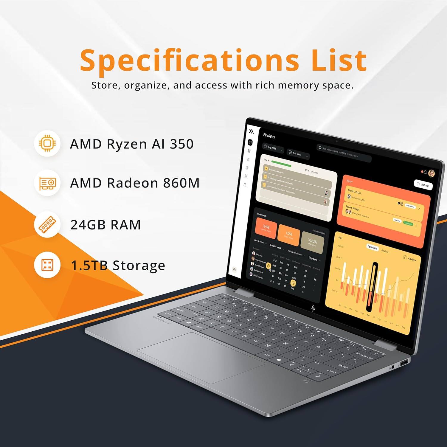 Specifications List  
Store, organize, and access with rich memory space.

- AMD Ryzen AI 350
- AMD Radeon 860M
- 24GB RAM
- 1.5TB Storage