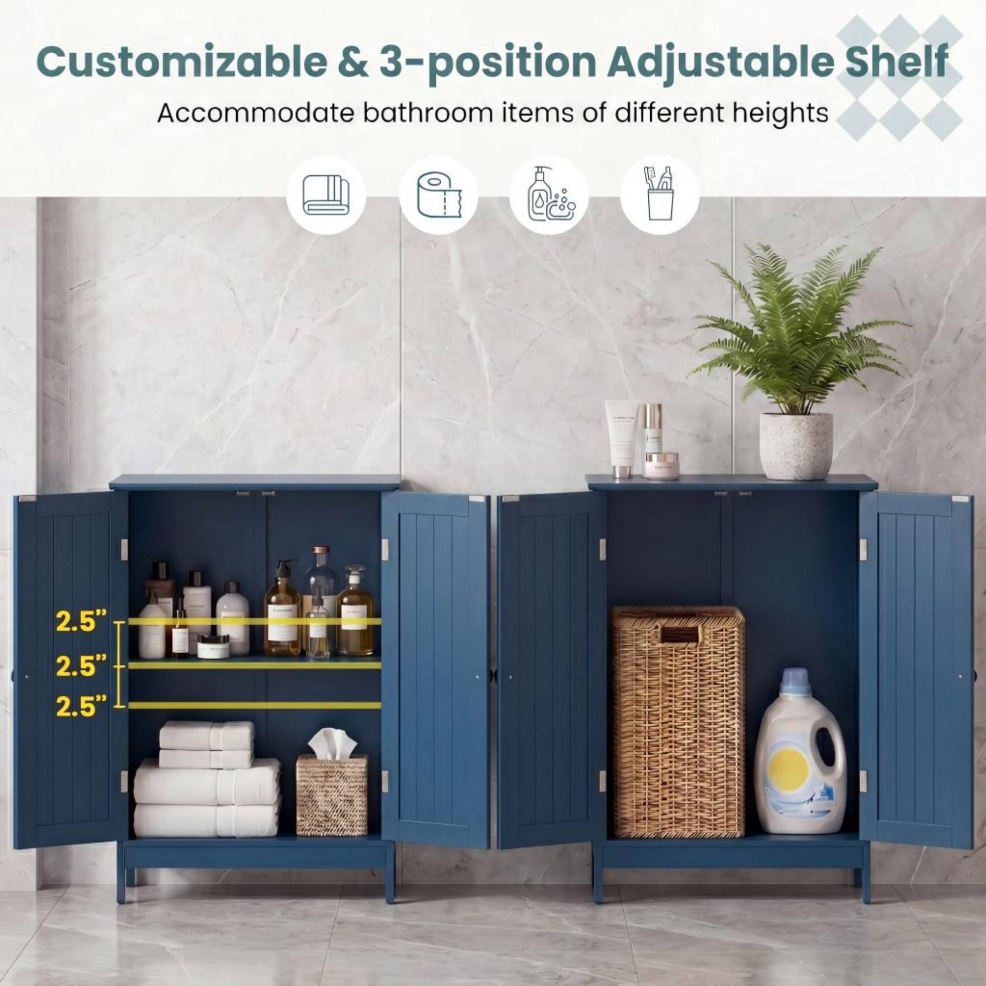Customizable & 3-position Adjustable Shelf  
Accommodate bathroom items of different heights  
2.5" 2.5" 2.5"