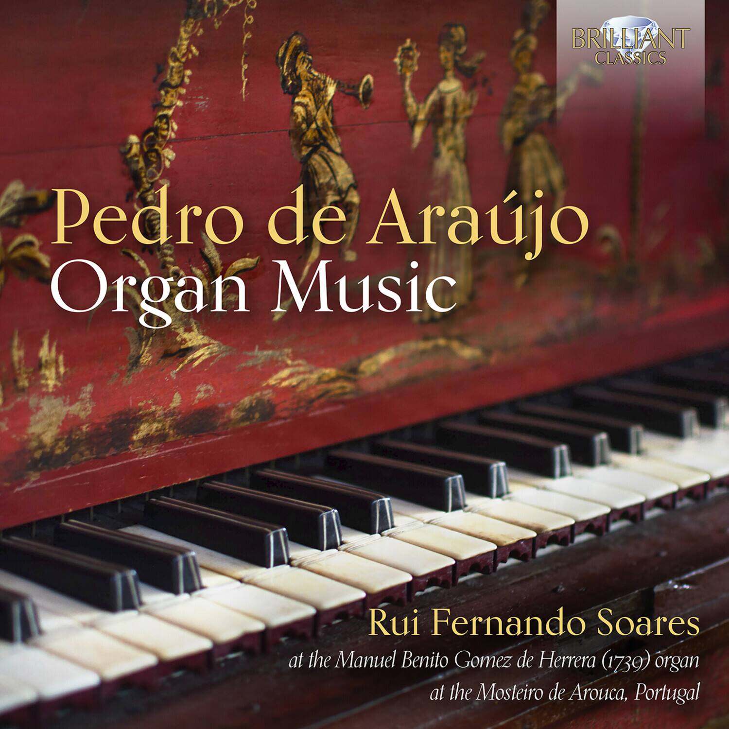 BRILLIANT CLASSICS

Pedro de Araújo  
Organ Music

Rui Fernando Soares  
at the Manuel Benito Gómez de Herrera (1739) organ  
at the Mosteiro de Arouca, Portugal