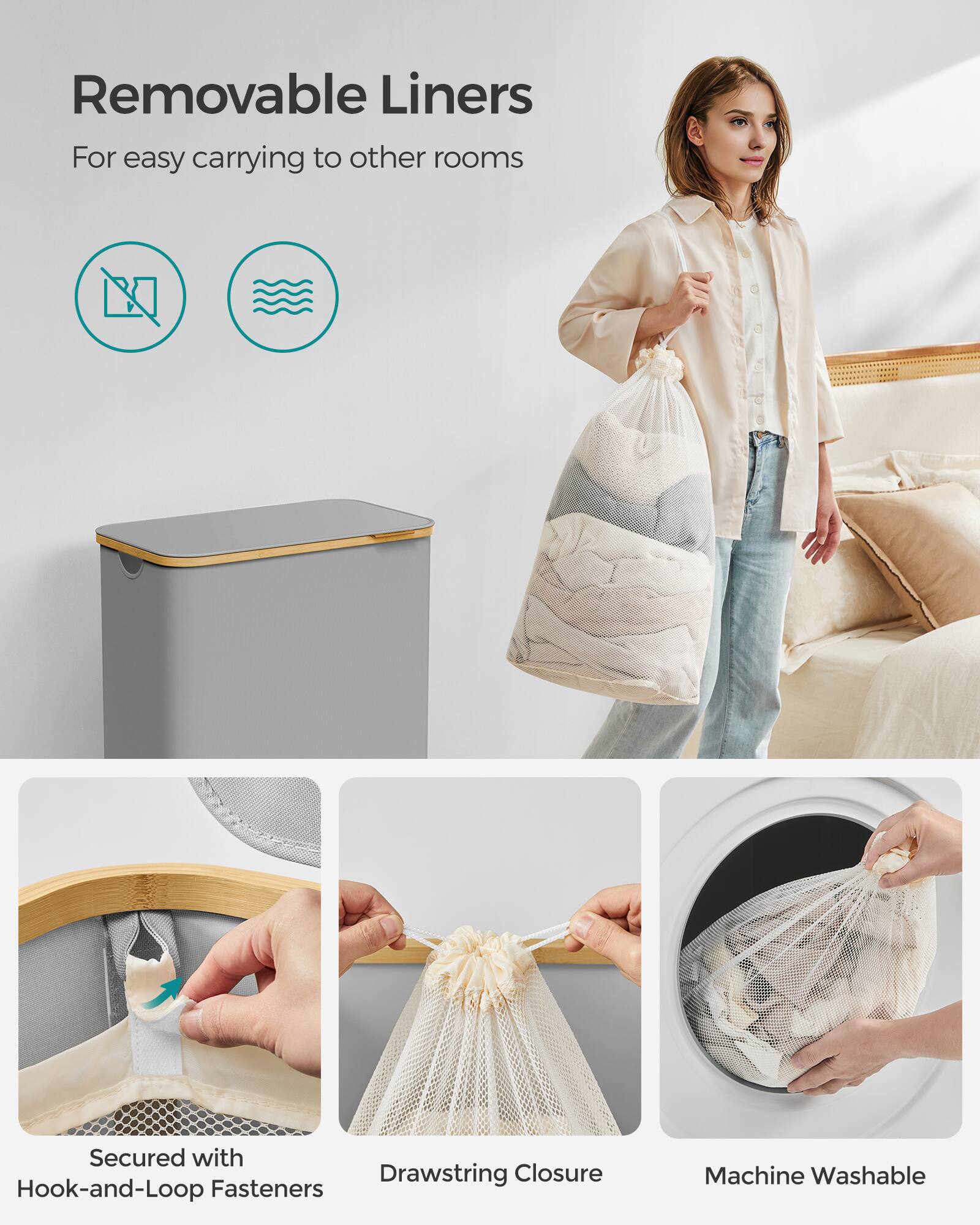 Removable Liners  
For easy carrying to other rooms  

Secured with Hook-and-Loop Fasteners  
Drawstring Closure  
Machine Washable