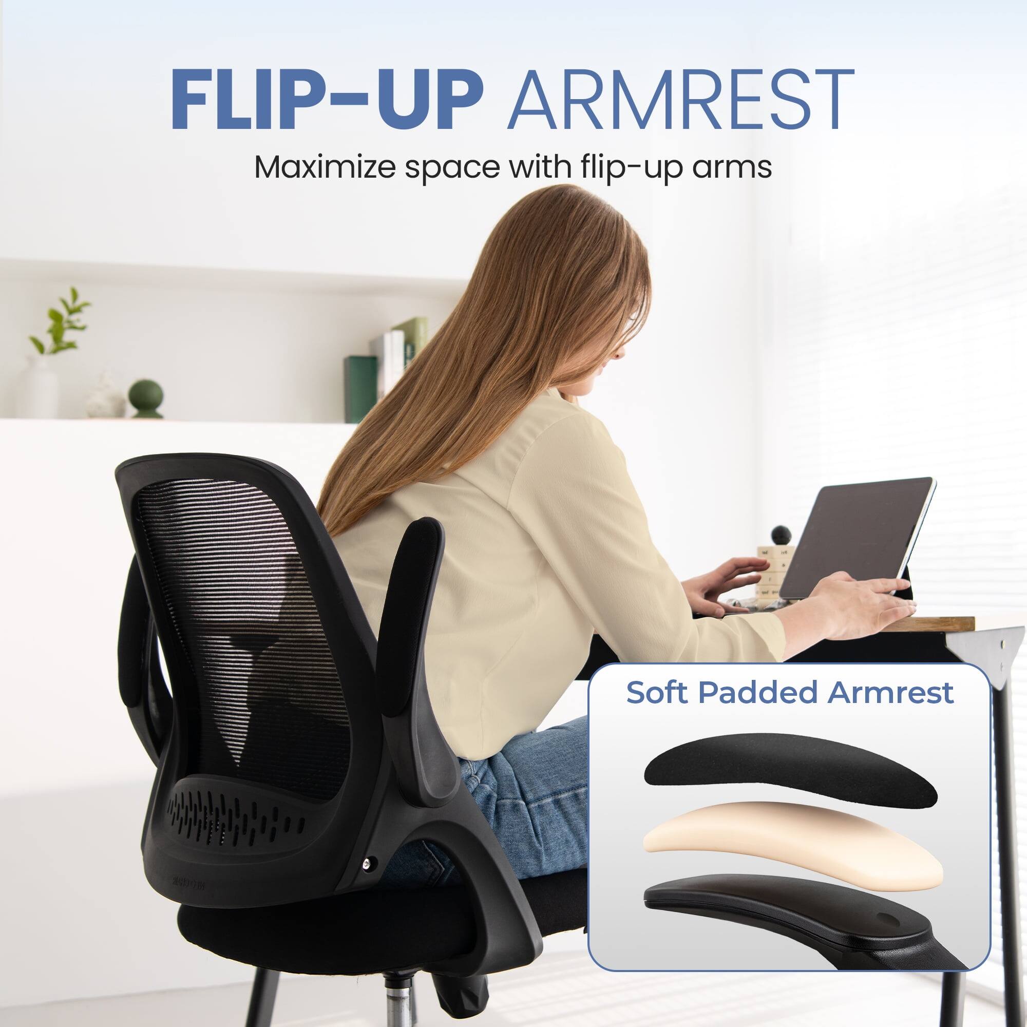 FLIP-UP ARMREST  
Maximize space with flip-up arms  

Soft Padded Armrest