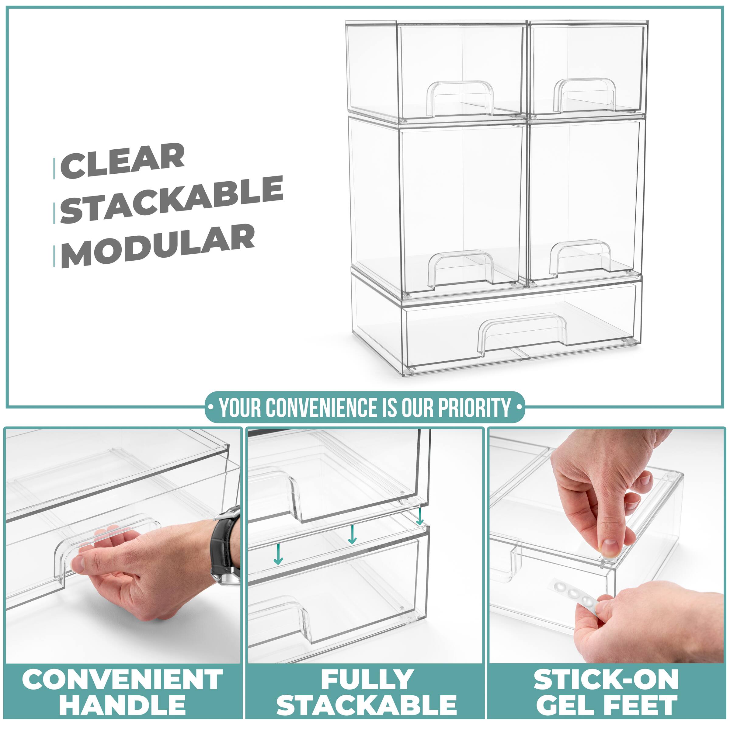 CLEAR  
STACKABLE  
MODULAR  

YOUR CONVENIENCE IS OUR PRIORITY  

CONVENIENT HANDLE  
FULLY STACKABLE  
STICK-ON GEL FEET