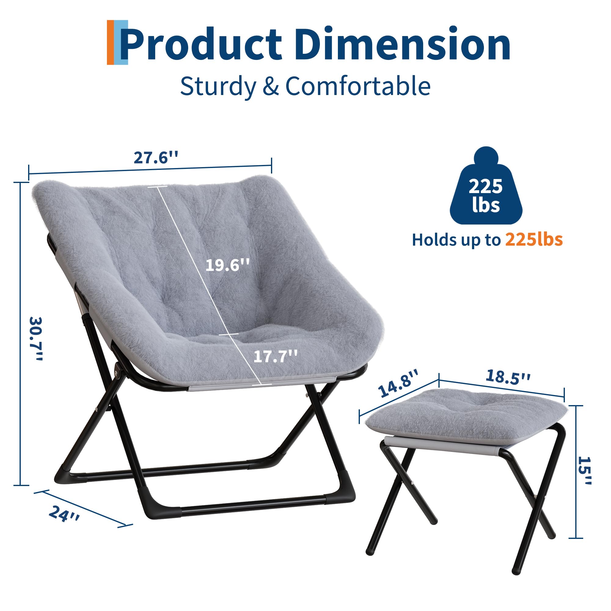 Product Dimension  
Sturdy & Comfortable  

27.6"  
19.6"  
30.7"  
17.7"  
24"  
14.8"  

Holds up to 225 lbs  

18.5"  
15"  

225 lbs