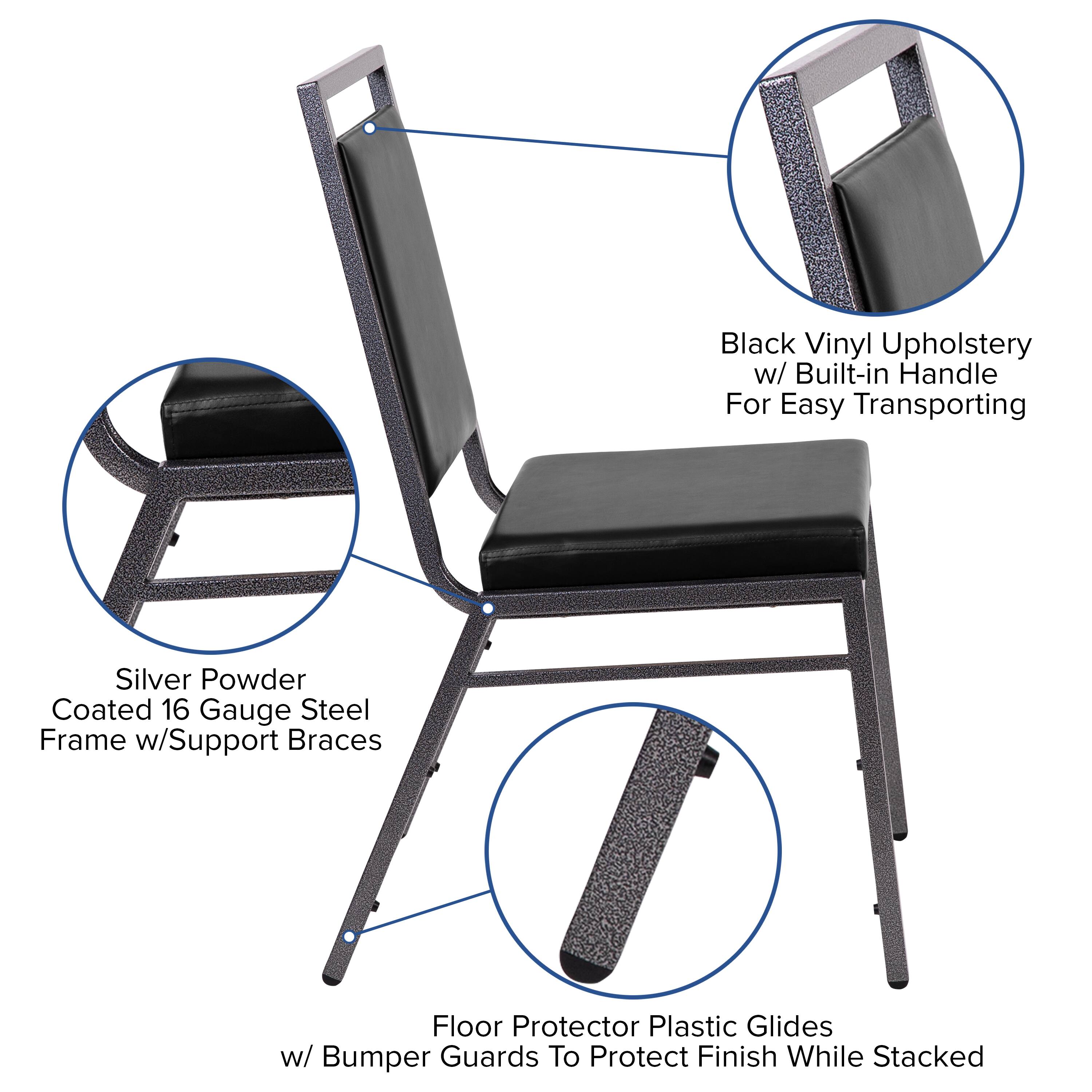 Black Vinyl Upholstery w/ Built-in Handle For Easy Transporting  
Silver Powder Coated 16 Gauge Steel Frame w/ Support Braces  
Floor Protector Plastic Glides w/ Bumper Guards To Protect Finish While Stacked