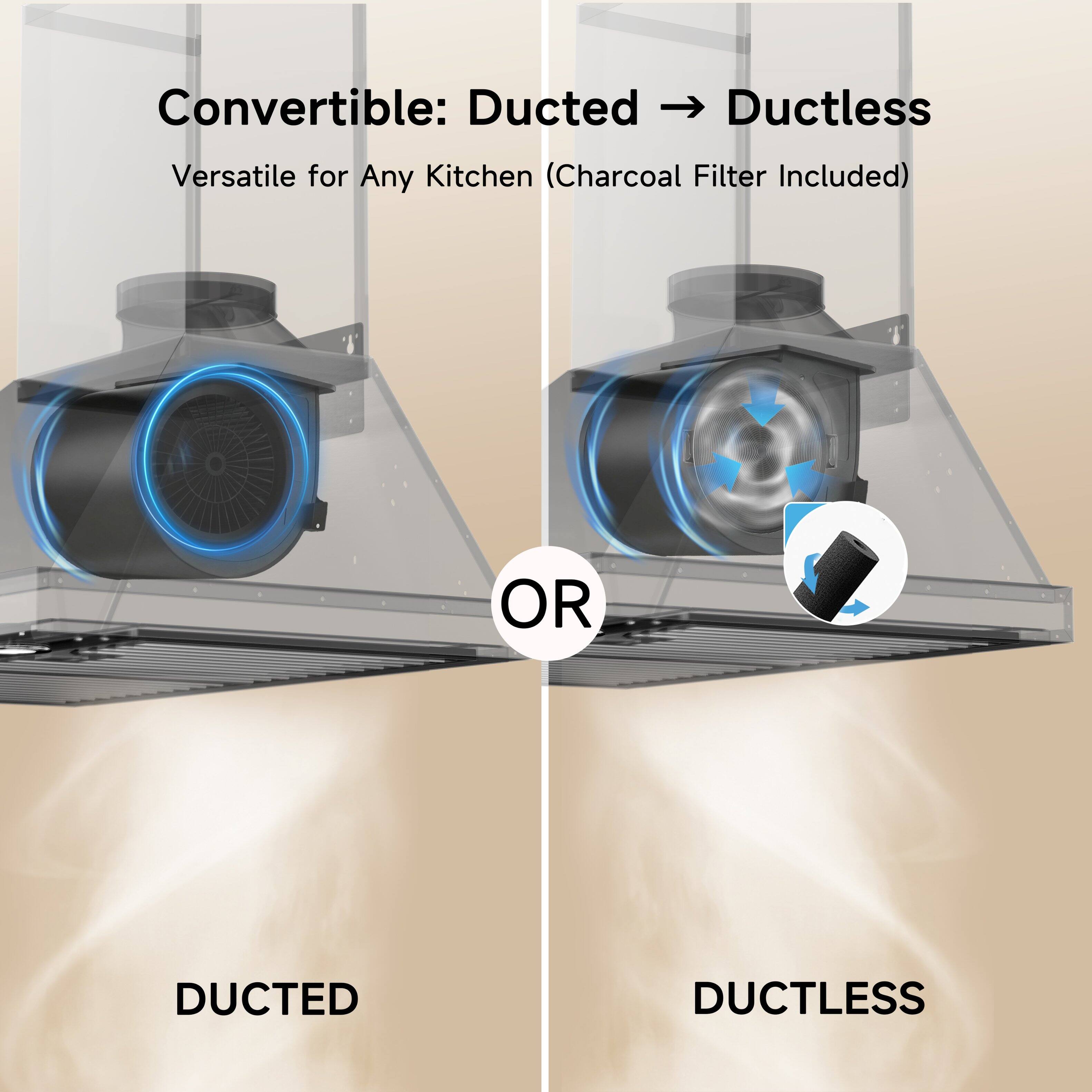 Convertible: Ducted → Ductless  
Versatile for Any Kitchen (Charcoal Filter Included)  

OR  

DUCTED  
DUCTLESS