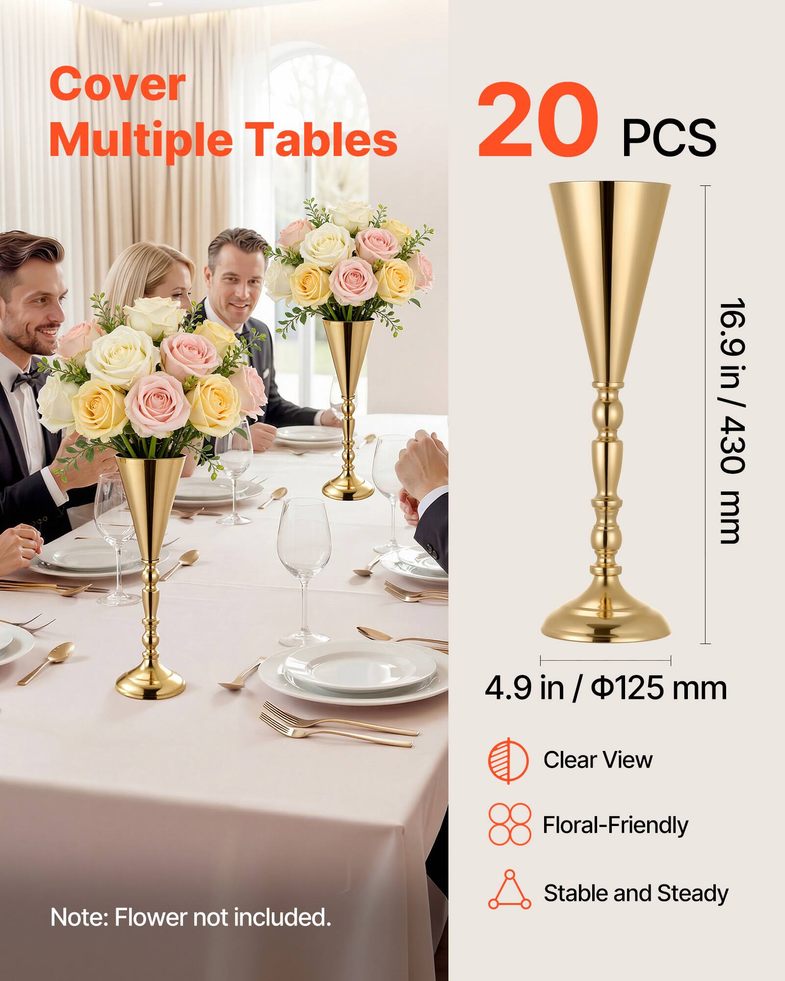 Cover Multiple Tables  
20 PCS  
16.9 in / 430 mm  
4.9 in / 125 mm  

Clear View  
Floral-Friendly  
Stable and Steady  

Note: Flower not included.