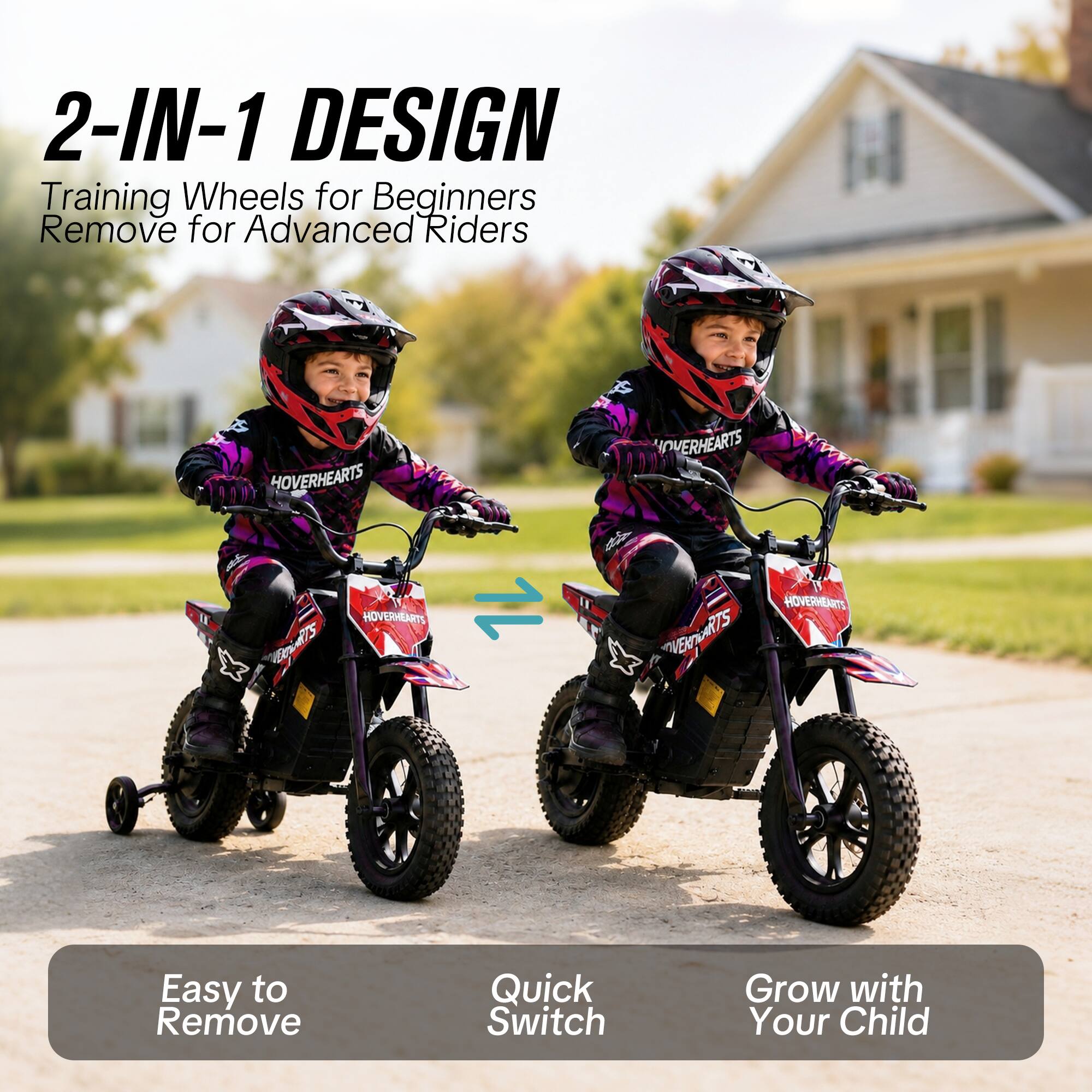 2-IN-1 DESIGN  
Training Wheels for Beginners  
Remove for Advanced Riders  

HOVERHEARTS  
HOVERHEARTS  
1  
OVERHEARTS Letty HOVERHEARTS VERTS  

Easy to Remove  
Quick Switch  
Grow with Your Child