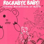 Front Standard. Rockabye Baby!: Lullaby Renditions Of Bjork [CD].