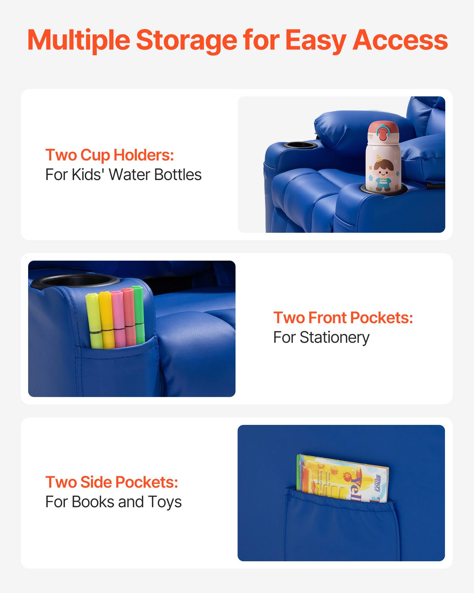 Multiple Storage for Easy Access

Two Cup Holders:  
For Kids' Water Bottles

Two Front Pockets:  
For Stationery

Two Side Pockets:  
For Books and Toys