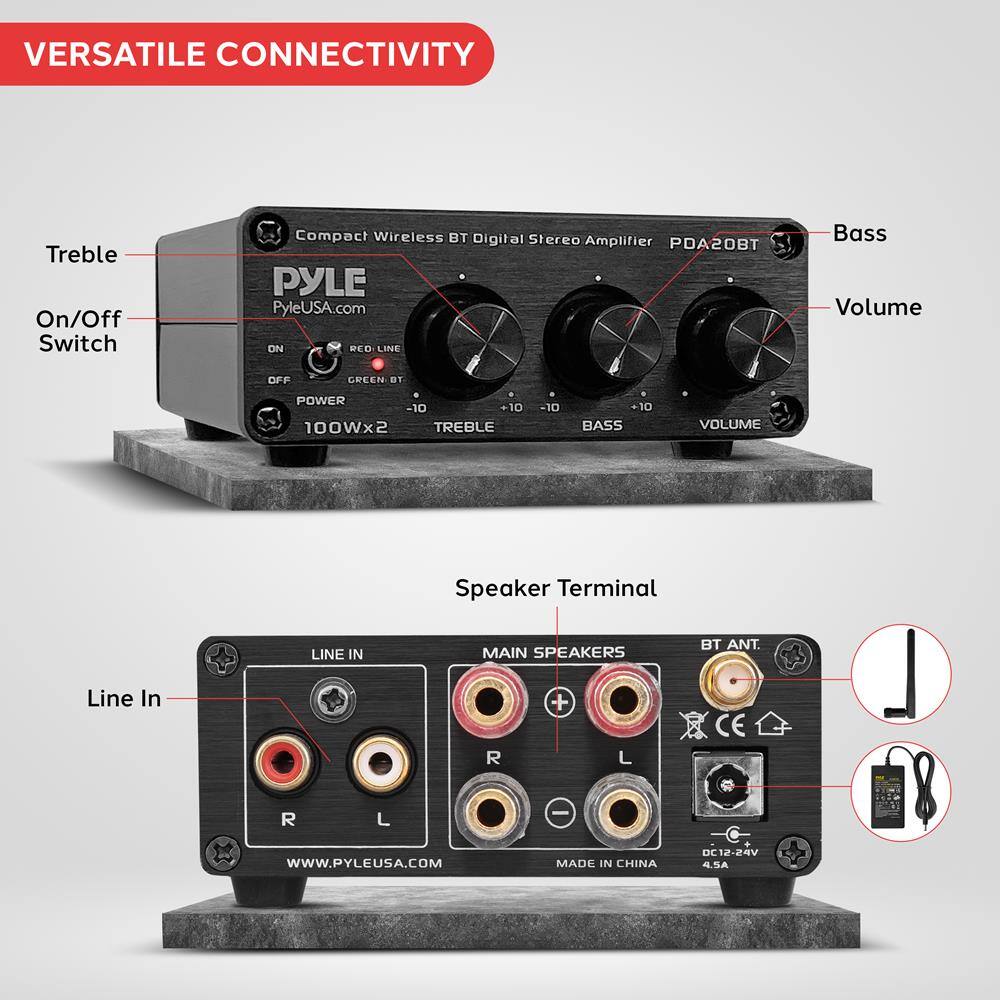 **VERSATILE CONNECTIVITY**

- Treble
- On/Off Switch
- Bass
- Volume

**Compact Wireless BT Digital Stereo Amplifier**  
PYLE  
PyleUSA.com  
PDA20BT

- POWER (ON RED LINE, OFF GREEN BT)
- TREBLE (-10 to +10)
- BASS (-10 to +10)
- VOLUME (-10 to +10)
- 100Wx2

**Speaker Terminal**

- LINE IN (R, L)
- MAIN SPEAKERS (R, L)
- BT ANT.
- DC12-24V
- 4.5A

MADE IN CHINA

WWW.PYLEUSA.COM