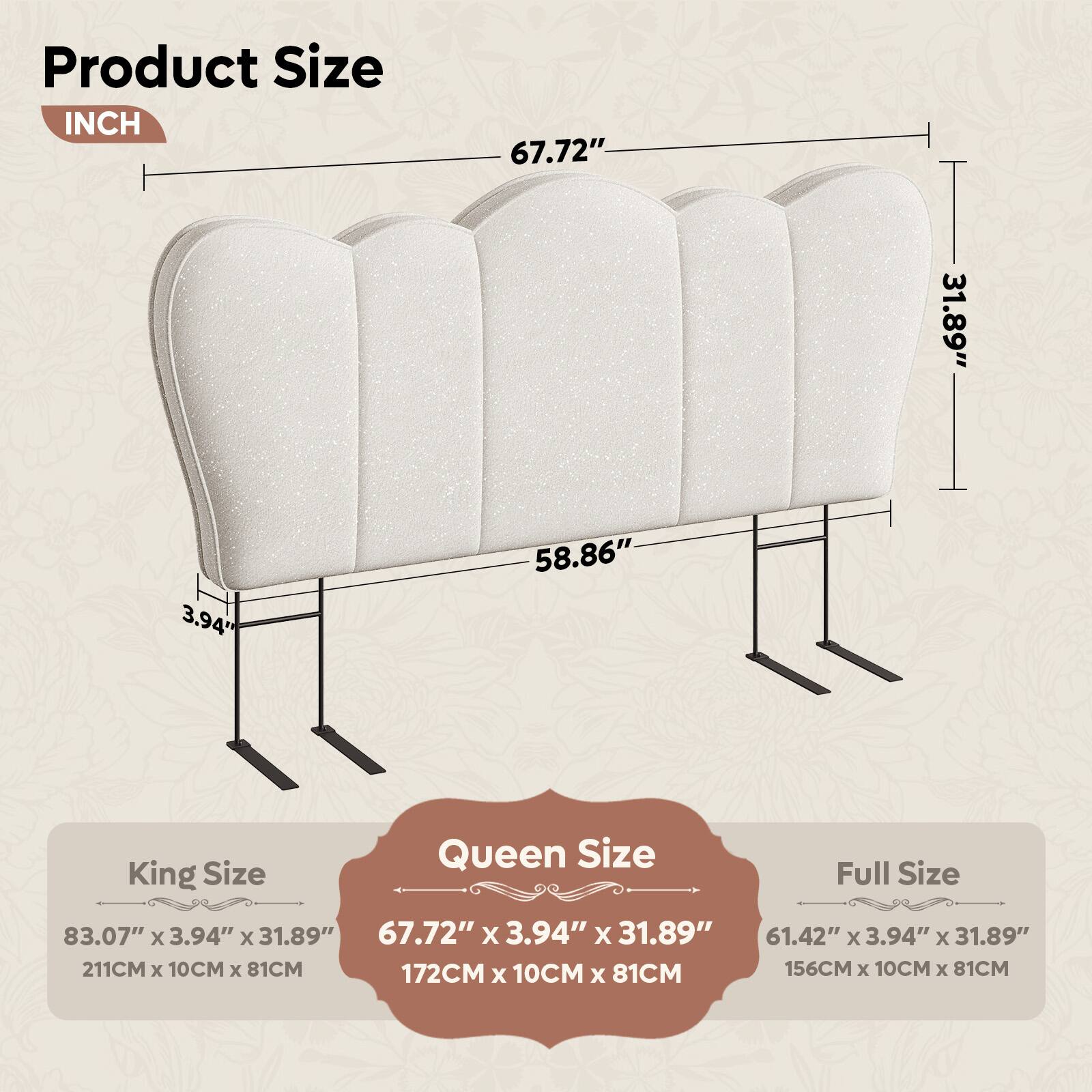 Product Size

INCH

67.72" 31.89" 3.94 58.86"

Queen Size
67.72" X 3.94" X 31.89"
172CM x 10CM x 81CM

King Size
83.07" x 3.94" x 31.89"
211CM x 10CM x 81CM

Full Size
61.42" x 3.94" x 31.89"
156CM x 10CM x 81CM