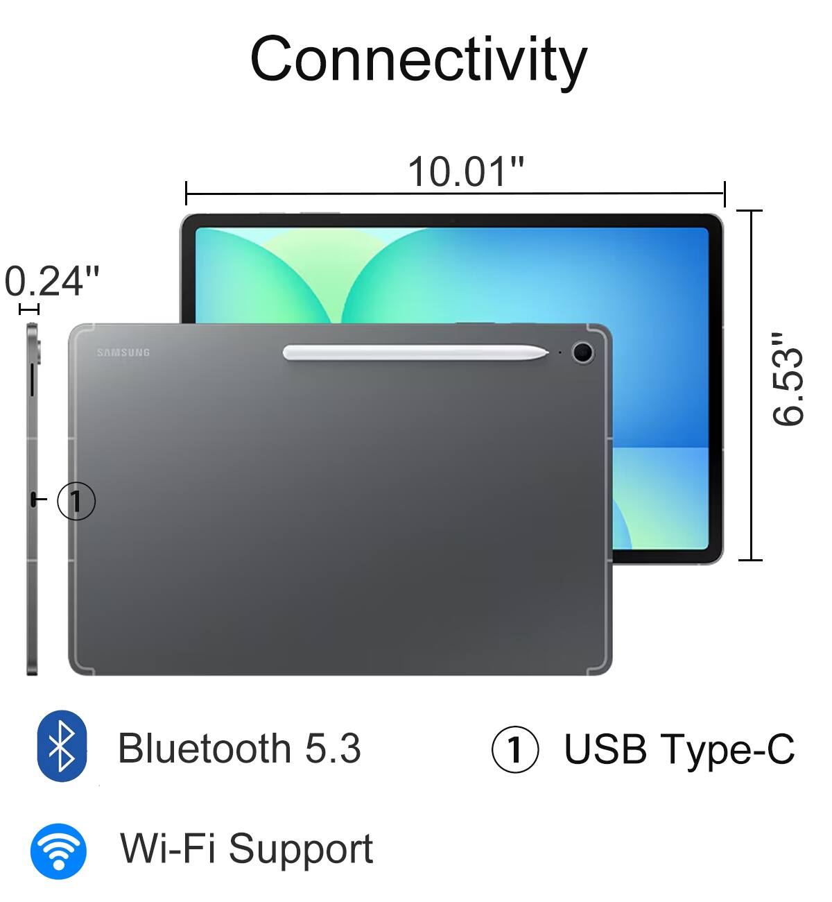 Connectivity

- Bluetooth 5.3
- Wi-Fi Support
- USB Type-C

Dimensions:
- 10.01" (width)
- 6.53" (height)
- 0.24" (thickness)