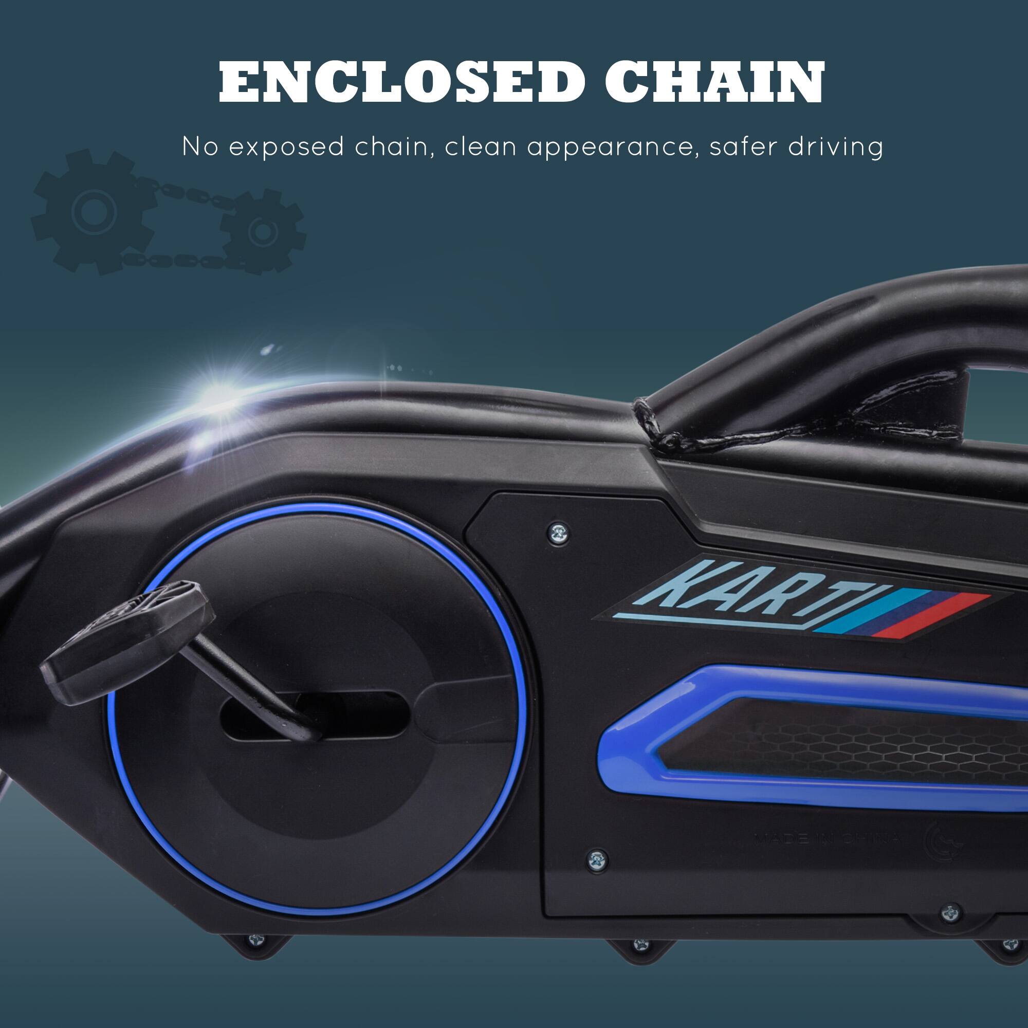 ENCLOSED CHAIN  
No exposed chain, clean appearance, safer driving  

KARTI MADE IN CHINA