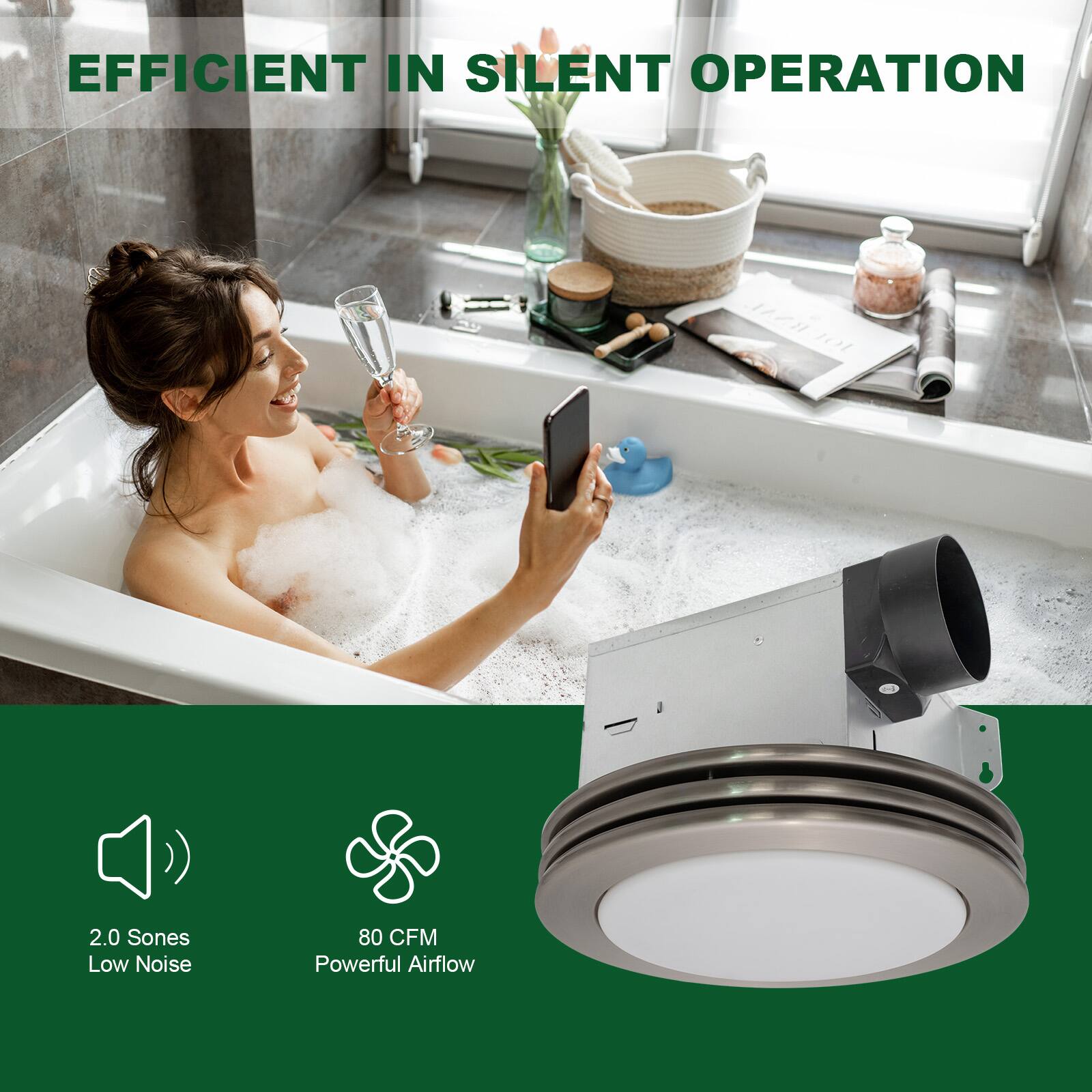 EFFICIENT IN SILENT OPERATION

2.0 Sones Low Noise  
80 CFM Powerful Airflow