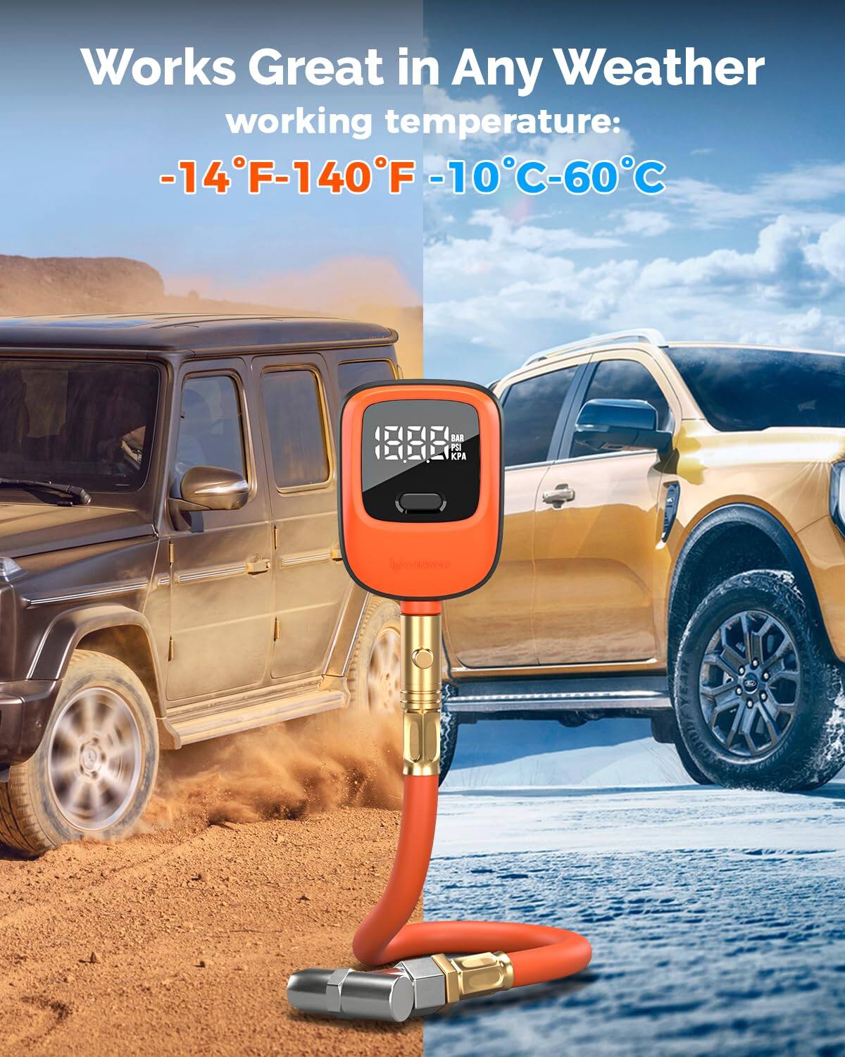 Works Great in Any Weather  
working temperature:  
-14°F-140°F  
-10°C-60°C