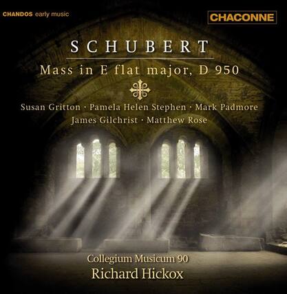 CHANDOS early music
SCHUBERT
Mass in E flat major, D 950
Susan Gritton • Pamela Helen Stephen • Mark Padmore
James Gilchrist • Matthew Rose
Collegium Musicum 90
Richard Hickox
CHACONNE