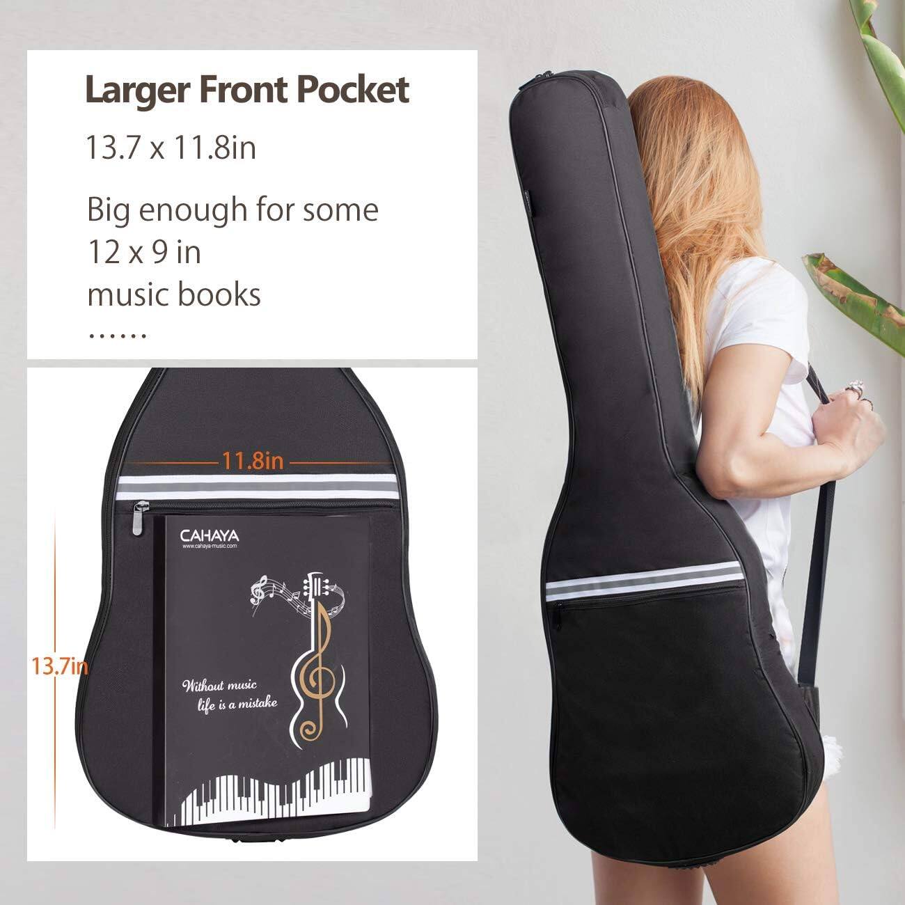 Larger Front Pocket  
13.7 x 11.8in  
Big enough for some 12 x 9 in music books  

11.8in  
13.7in  

CAHAYA  

Without music life is a mistake