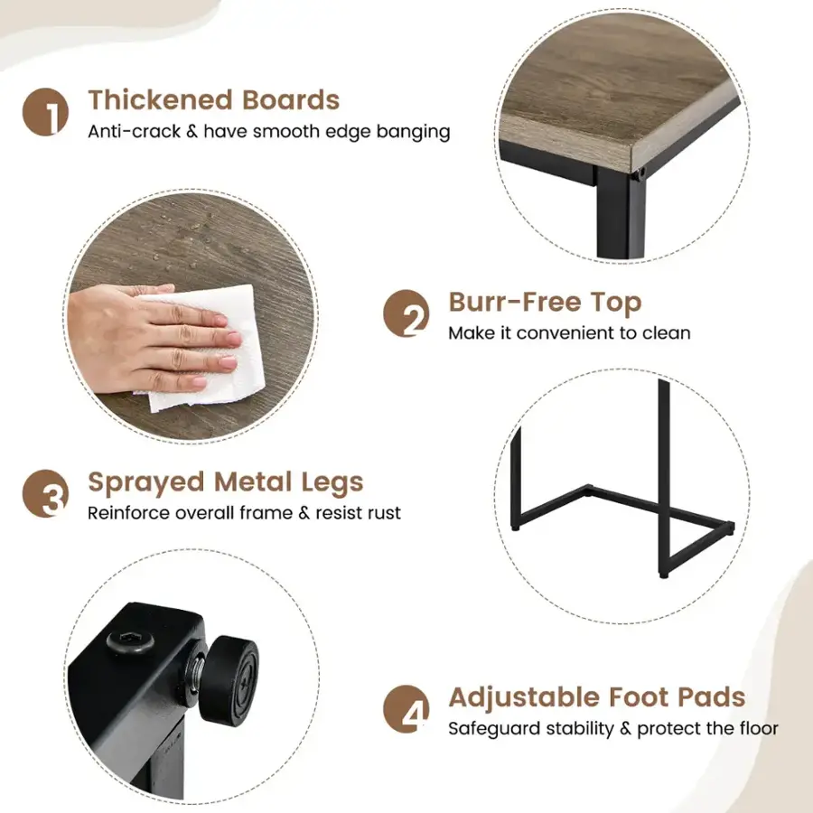Thickened Boards 1 Anti-crack & have smooth edge banging Burr-Free Top 2 Make it convenient to clean Sprayed Metal Legs 3 Reinforce overall frame & resist rust Adjustable Foot Pads 4 Safeguard stability & protect the floor
