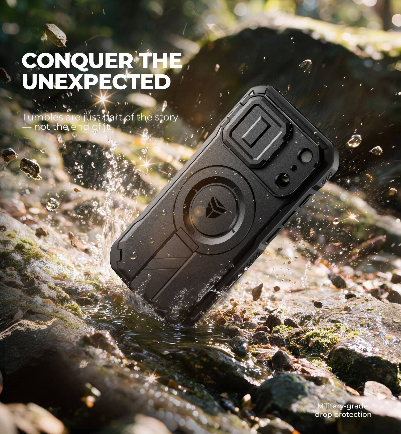 CONQUER THE UNEXPECTED

Tumbles are just part of the story — not the end of it.

Military-grade drop protection